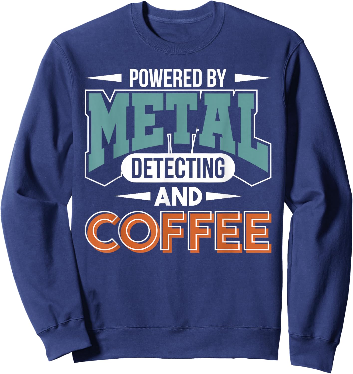 Metal Detector Metal Detecting And Coffee Metal Detecting Sweatshirt - Sweatshirt | Navy