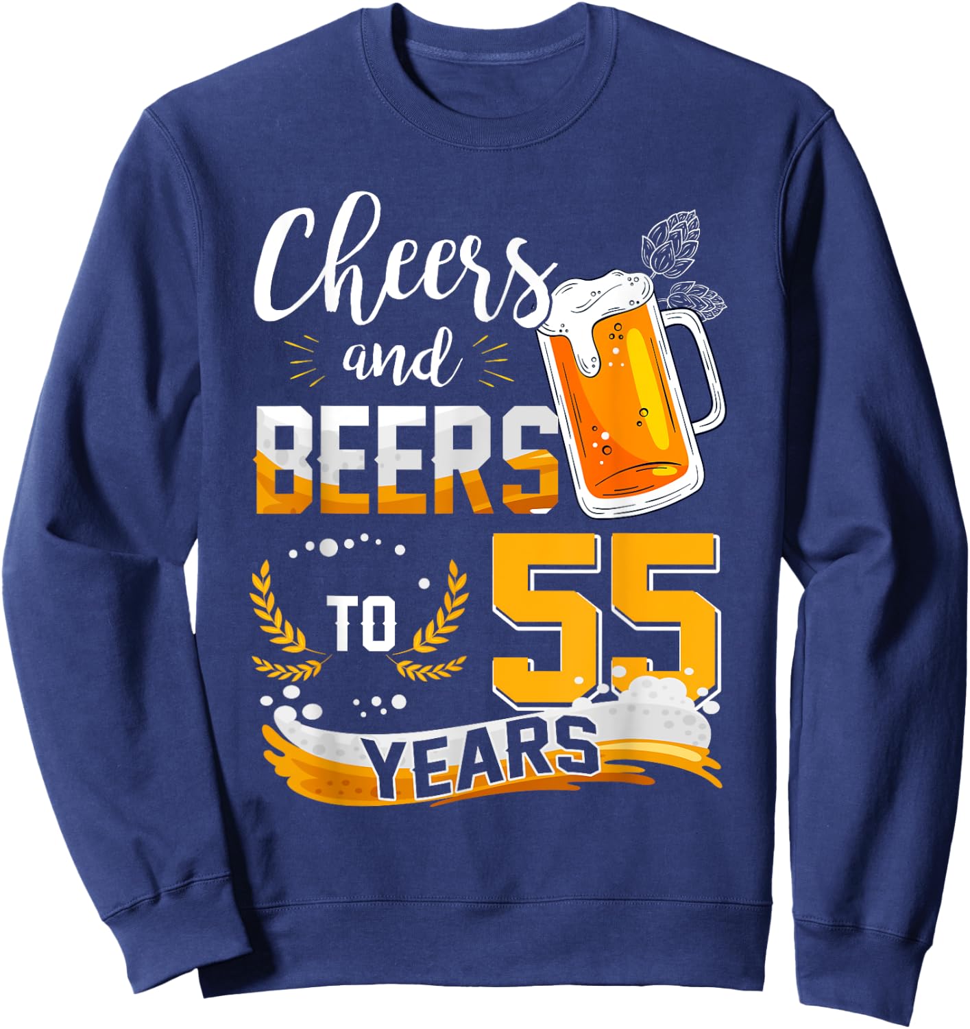 55th Birthday Cheers And Beers To 55 Years Born In 1967 Sweatshirt - Sweatshirt | Navy