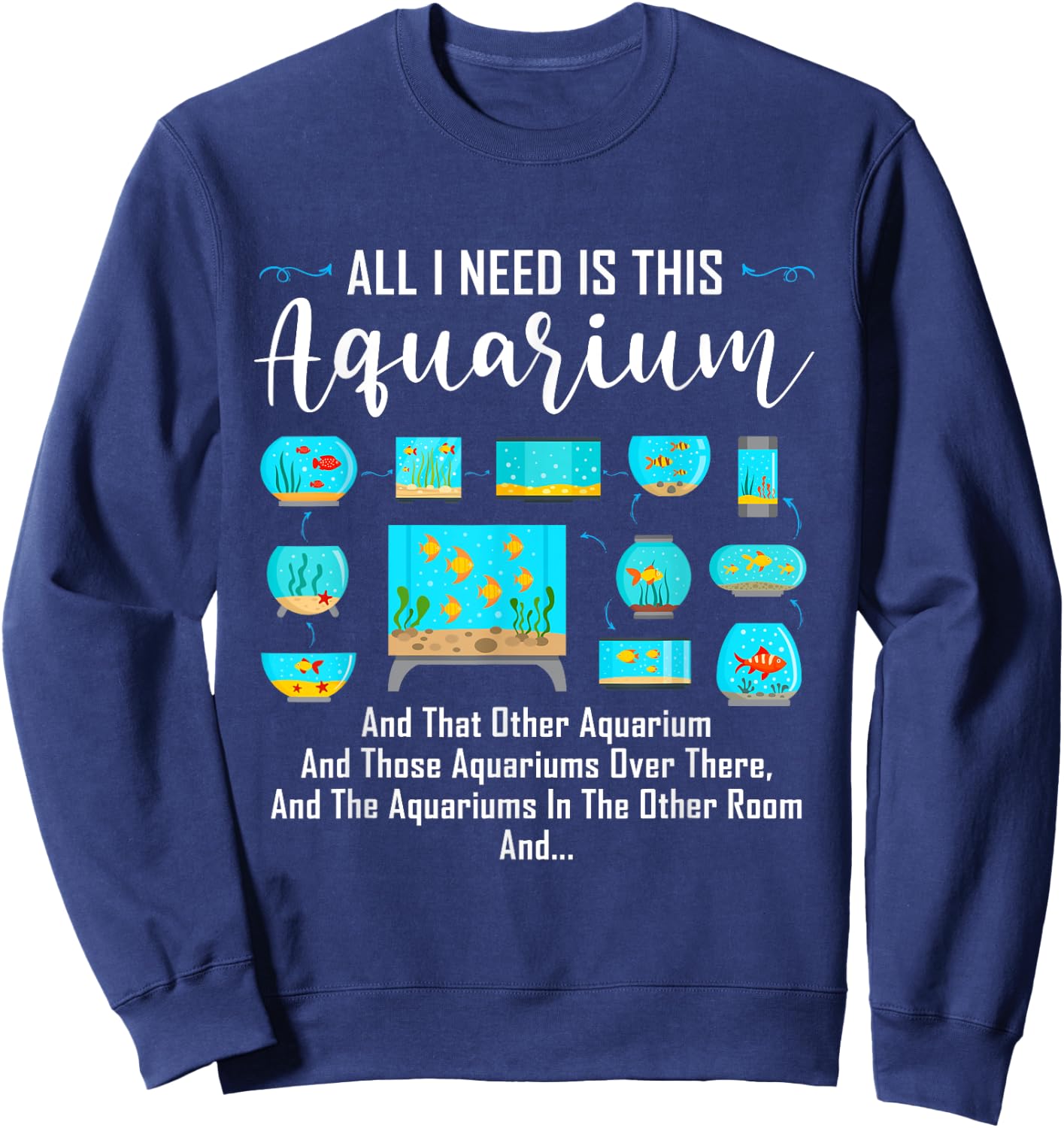 All I Need Is This Aquarium Shirt Funny Shirt For Aquariums Sweatshirt - Sweatshirt | Navy