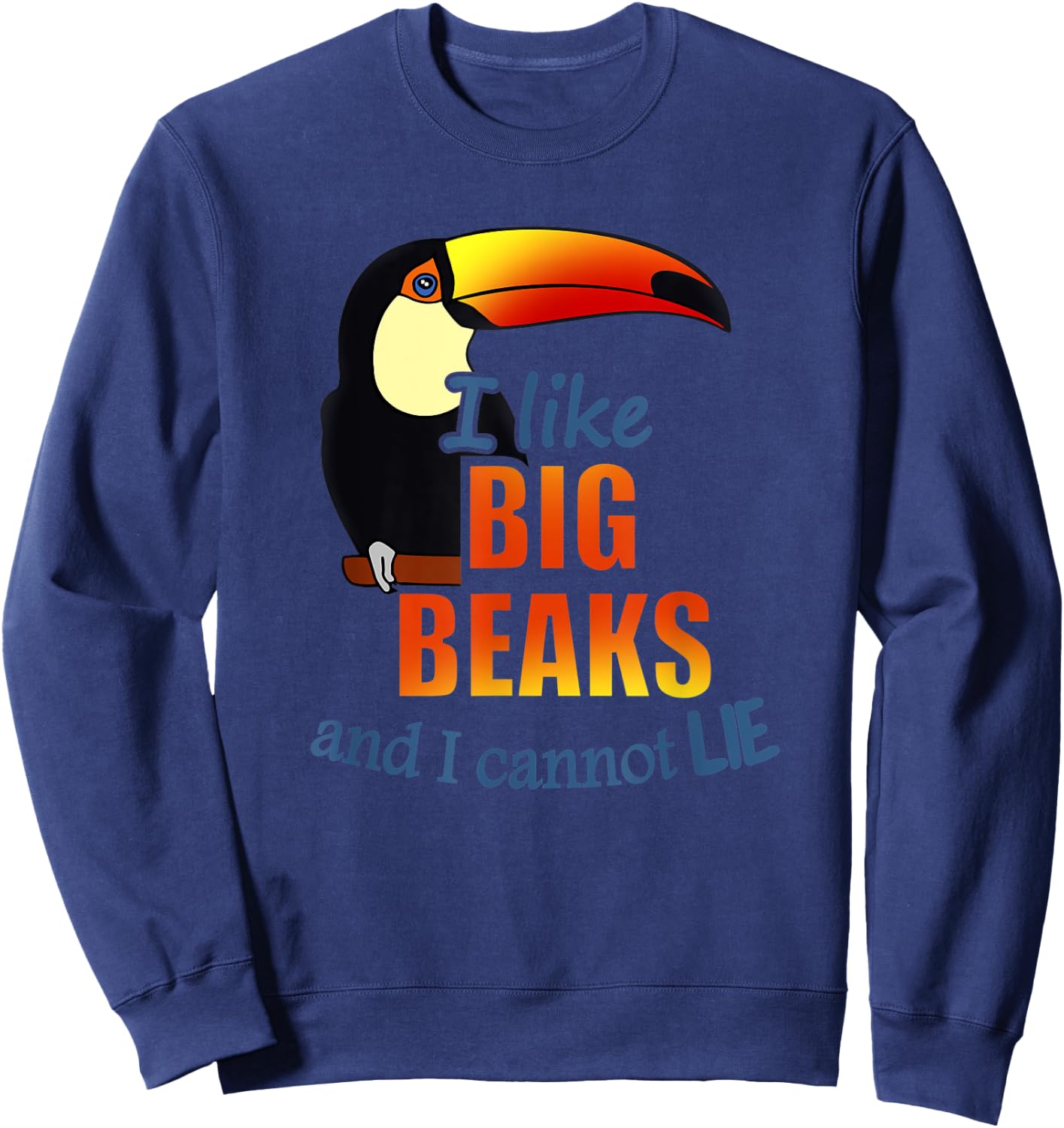 I like BIG BEAKS and I cannot lie Birb Memes Funny Toucan Sweatshirt - Sweatshirt | Navy