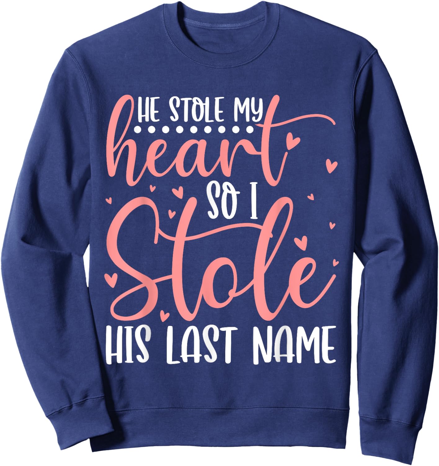He Stole My Heart So I Stole His Last Name Wifey Married Sweatshirt - Sweatshirt | Navy