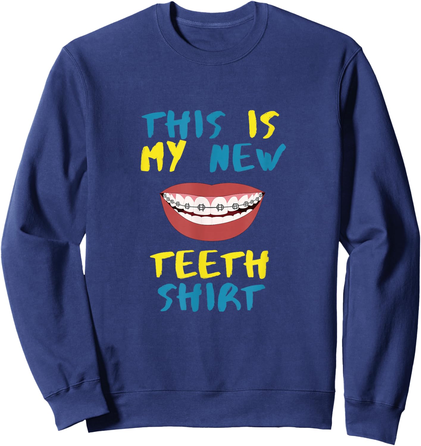 Funny This Is My New Teeth Shirt Braces Orthodontic Sweatshirt - Sweatshirt | Navy