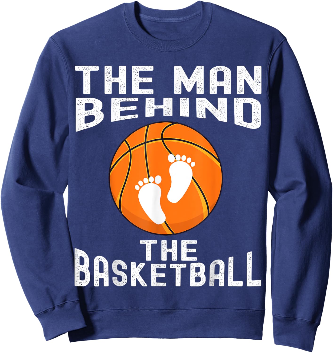 The Man Behind The Basketball - Funny Future Dad Baby Shower Sweatshirt - Sweatshirt | Navy