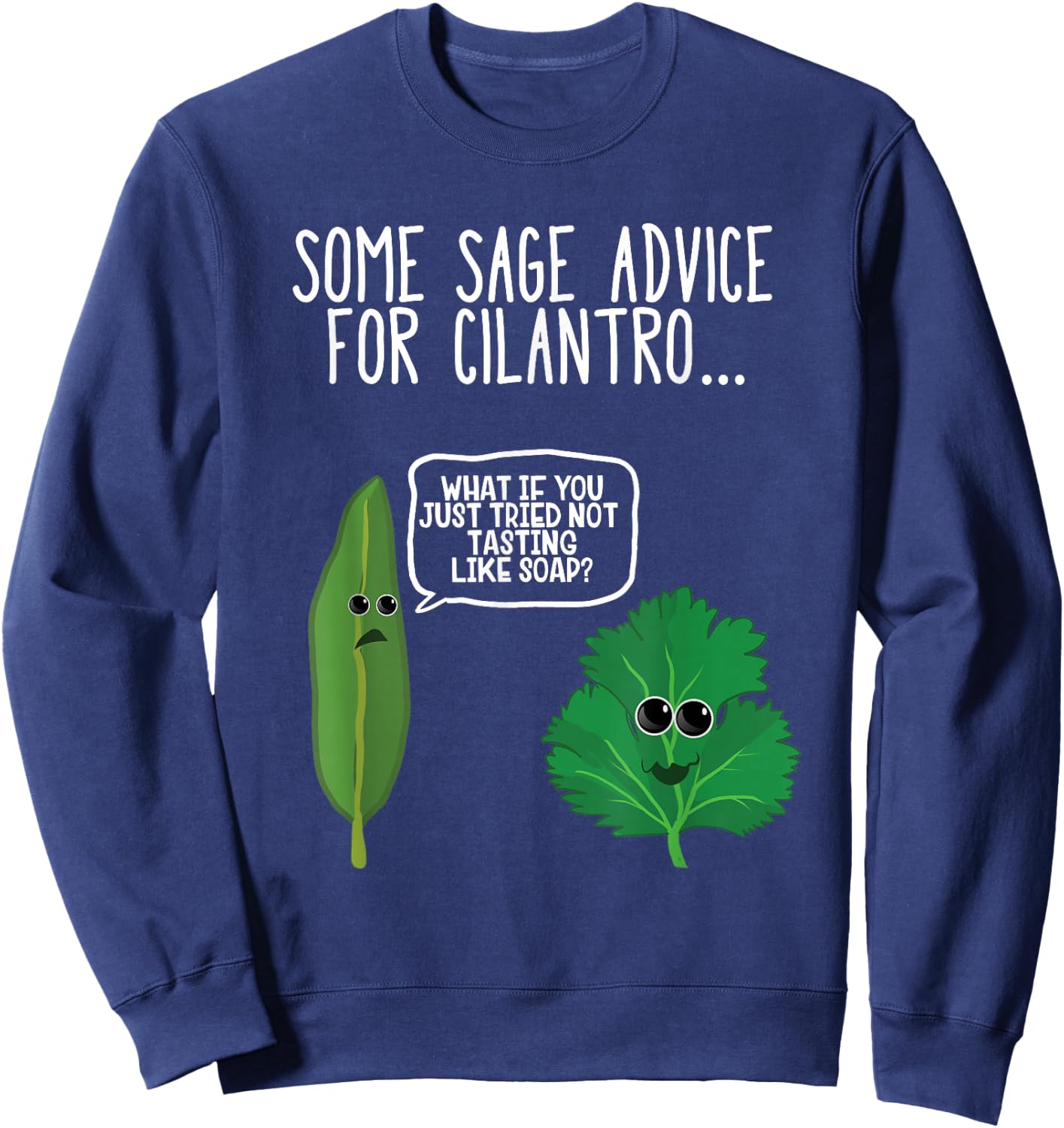 Sage Advice For Cilantro Funny Hate Cilantro Foodie T Shirt Sweatshirt - Sweatshirt | Navy
