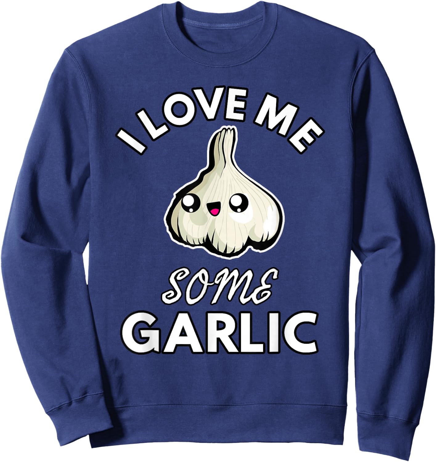 Garlic Lover I Love Me Some Garlic Funny Cute Chef Cook Food Sweatshirt - Sweatshirt | Navy