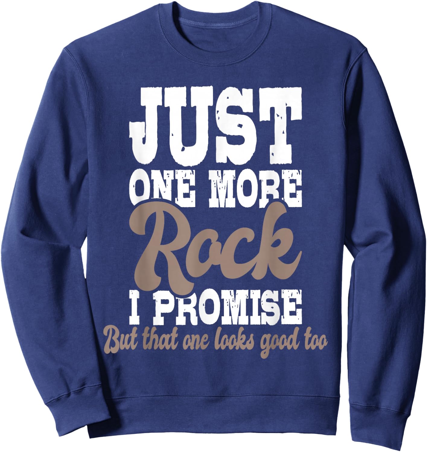Just One More Rock I Promise - Rock Collector Geode Hunter Sweatshirt - Sweatshirt | Navy