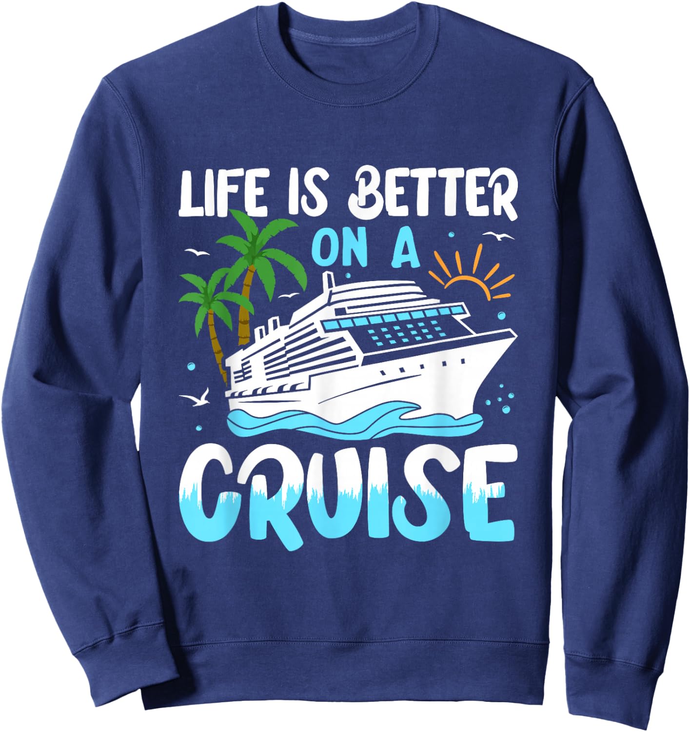 Life Is Better On A Cruise Group Matching Sweatshirt - Sweatshirt | Navy