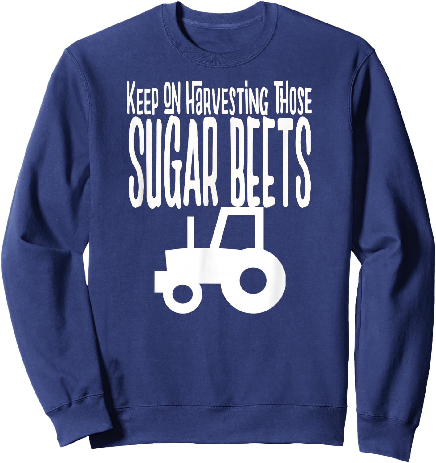 Keep on Harvesting those SUGAR BEETS white print Sweatshirt - Sweatshirt | Navy
