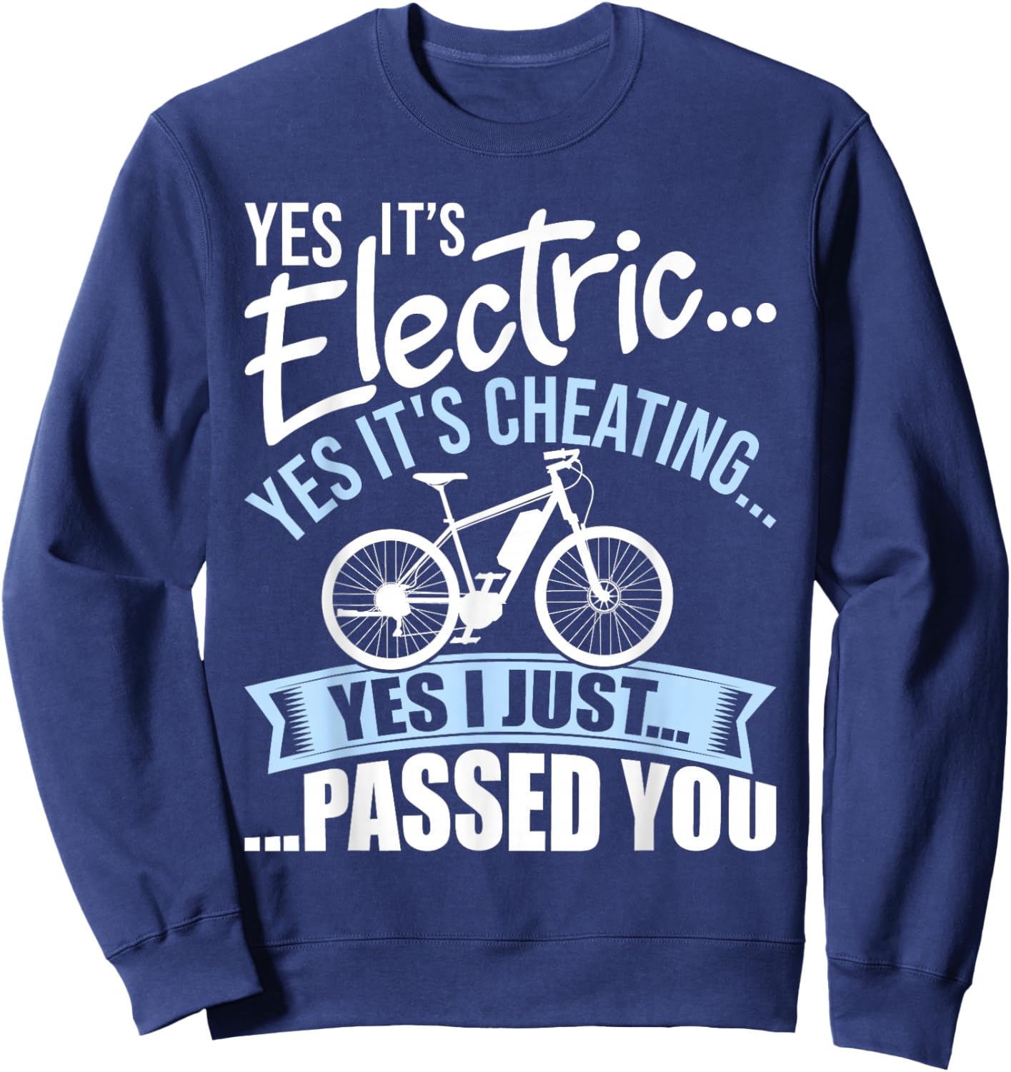Yes It's Electric Yes It's Cheating E-Bike Electric Bicycle Sweatshirt - Sweatshirt | Navy