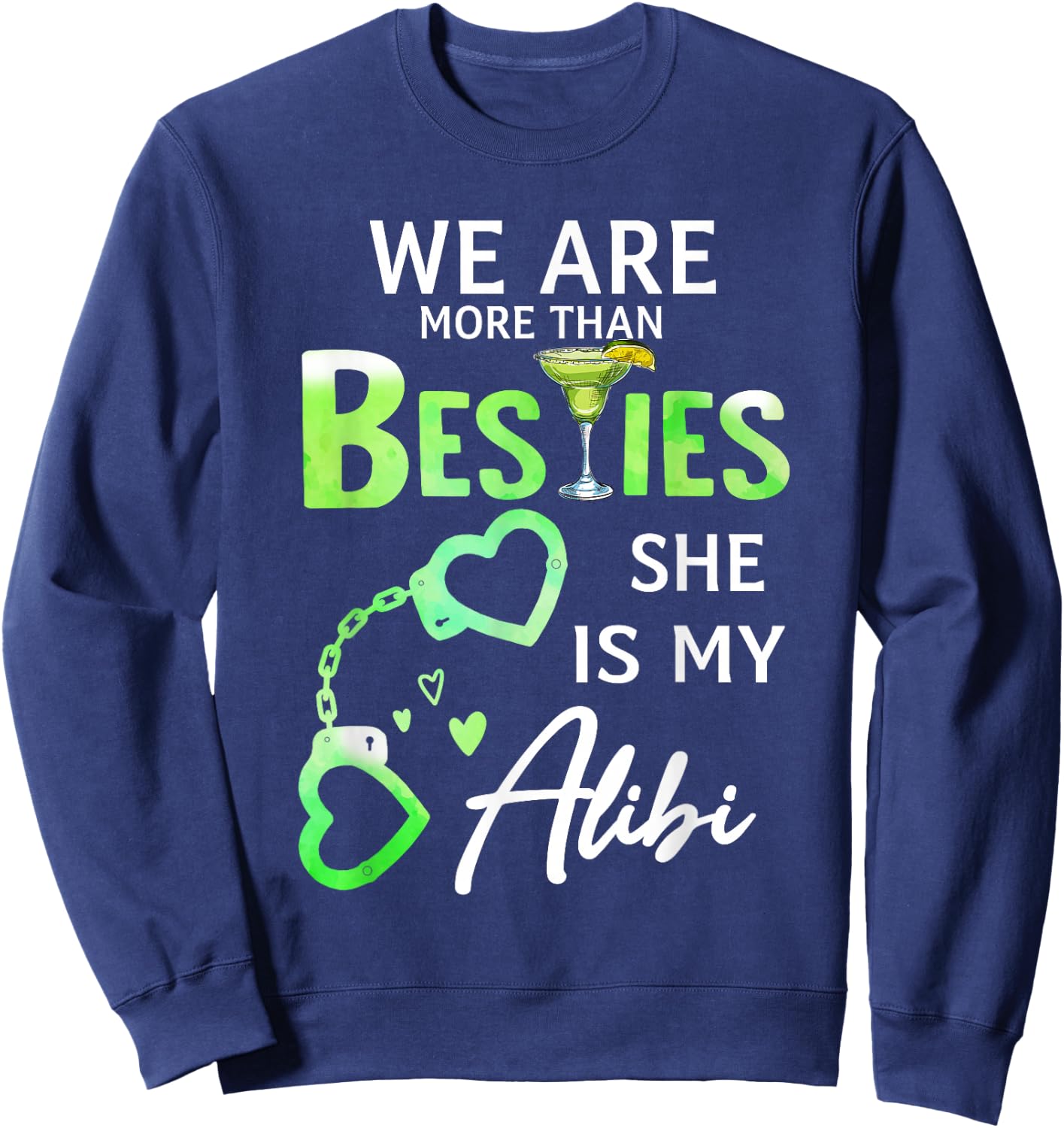 We Are More Than Besties She Is My Alibi Margarita Lovers Sweatshirt - Sweatshirt | Navy