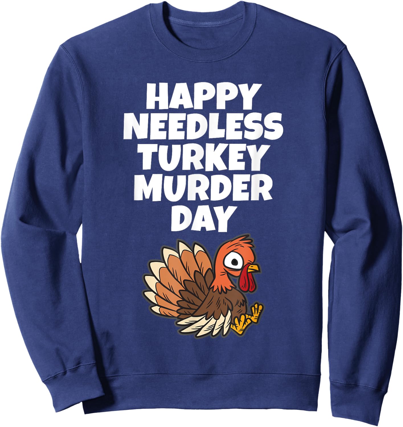 Happy Needless Turkey Murder Day - Animal Friends Not Food Sweatshirt - Sweatshirt | Navy