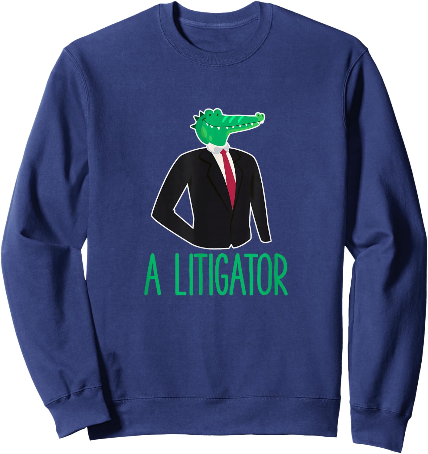 A Litigator Alligator Lawyer Lawyer Funny Law School Sweatshirt - Sweatshirt | Navy