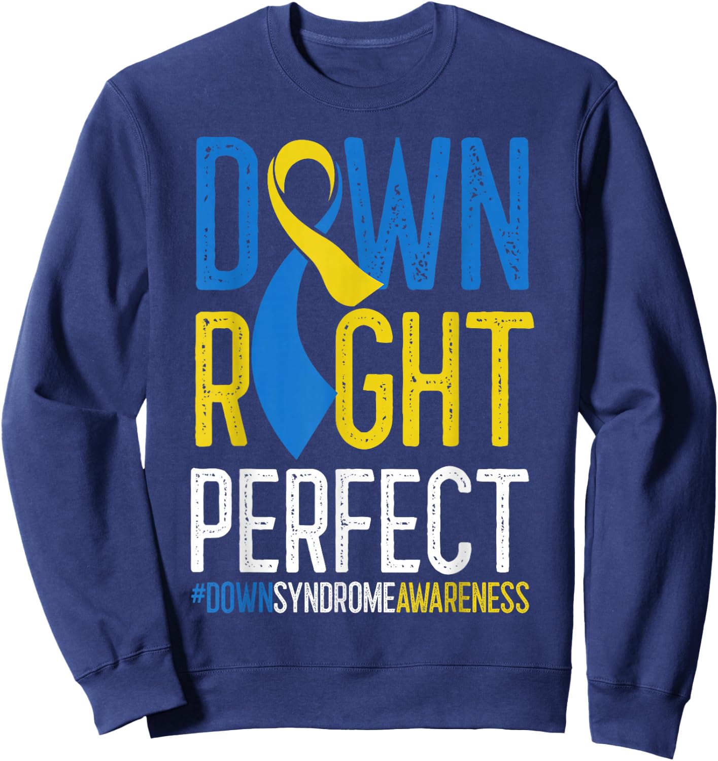 National Down Syndrome Awareness Down Right Perfect T21 Sweatshirt - Sweatshirt | Navy
