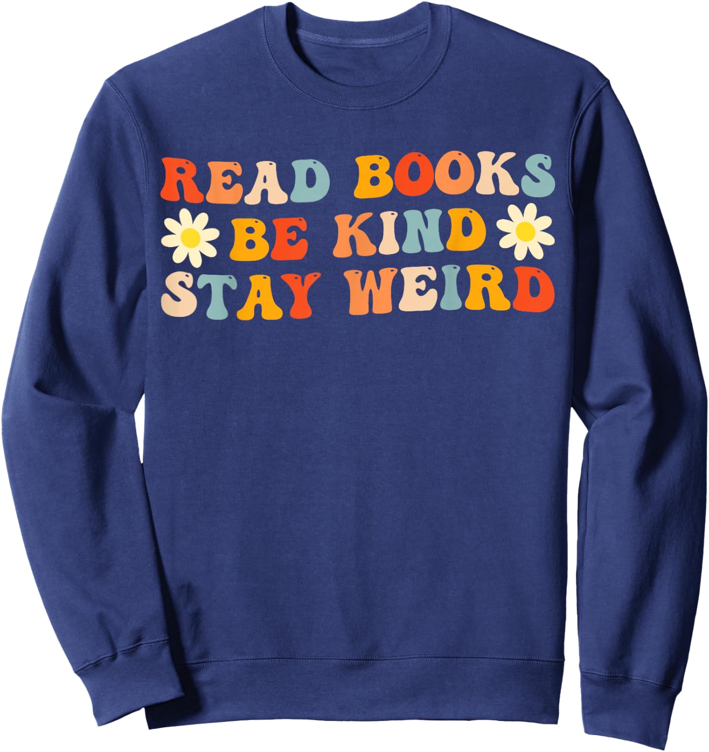 Read Books Be Kind Stay Weird Funny Book Lover Groovy Sweatshirt - Sweatshirt | Navy