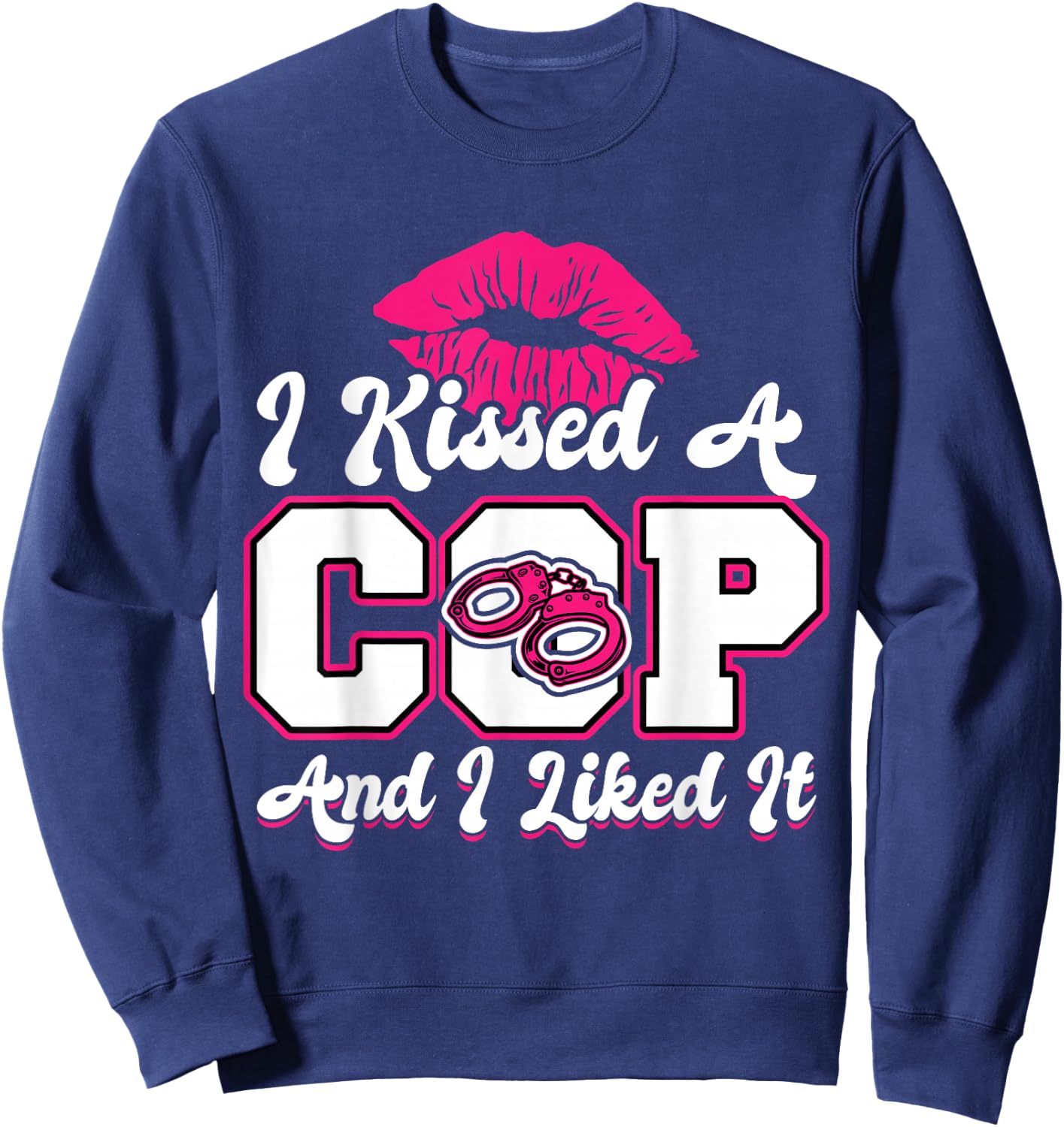 I Kissed A Cop - Wife or Girlfriend of a Police Officer Sweatshirt - Sweatshirt | Navy