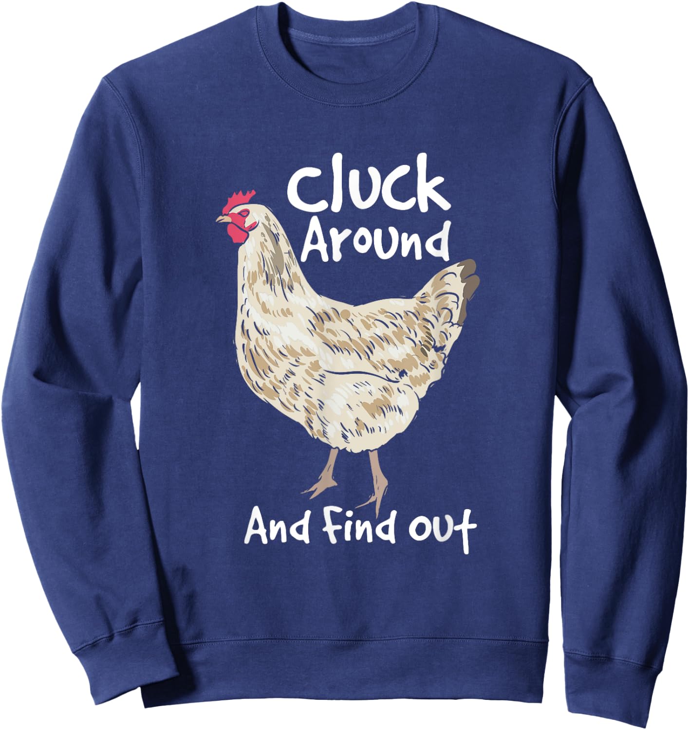 Cluck Around And Find Out - White Hen Poult Funny Chicken Sweatshirt - Sweatshirt | Navy