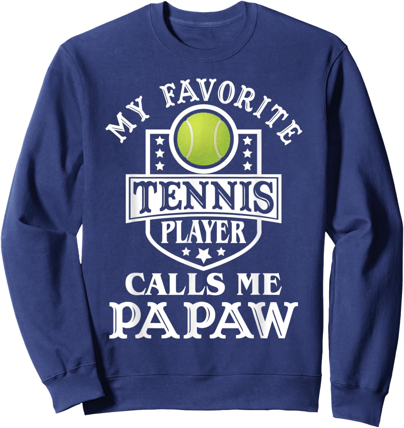 My Favorite Tennis Player Calls me Papaw Tennis Lover Sweatshirt - Sweatshirt | Navy