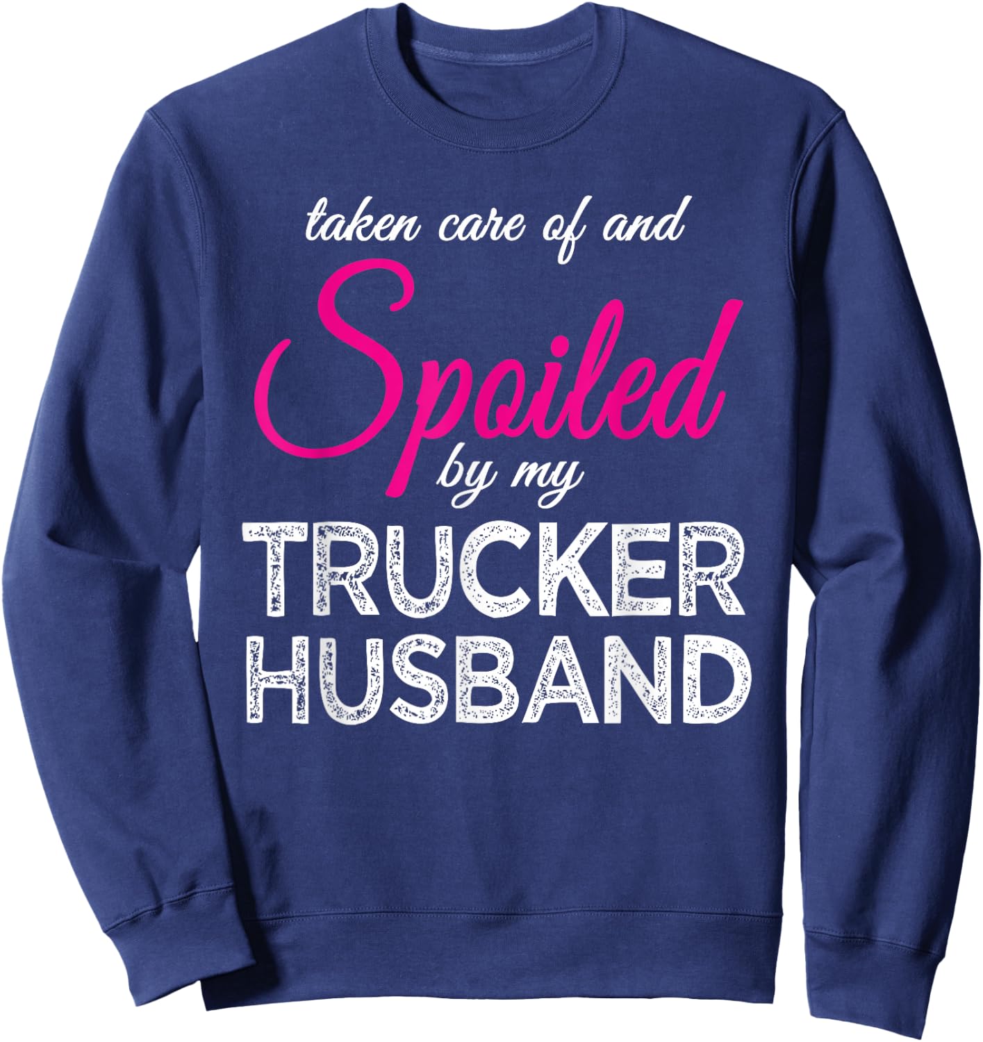 Spoiled by my Trucker Husband Funny Trucker's Wife Gift Sweatshirt - Sweatshirt | Navy