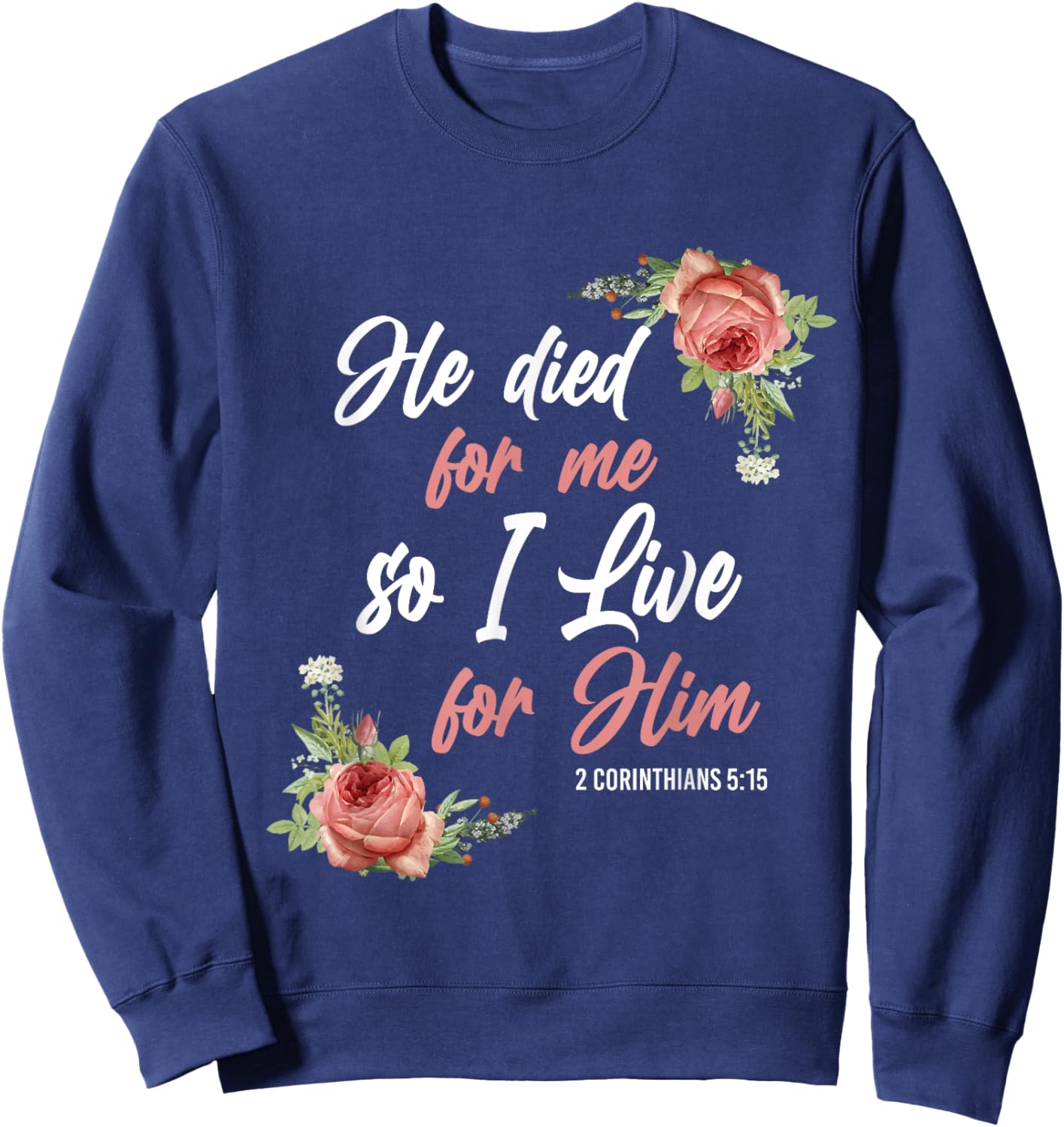 Christian Bible Verse 2 Corinthians 5:15 Rose Flower Sweatshirt - Sweatshirt | Navy