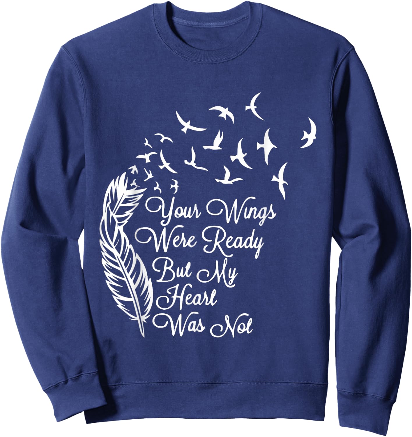 Your Wings Were Ready But My Heart Was Not Sweatshirt - Sweatshirt | Navy