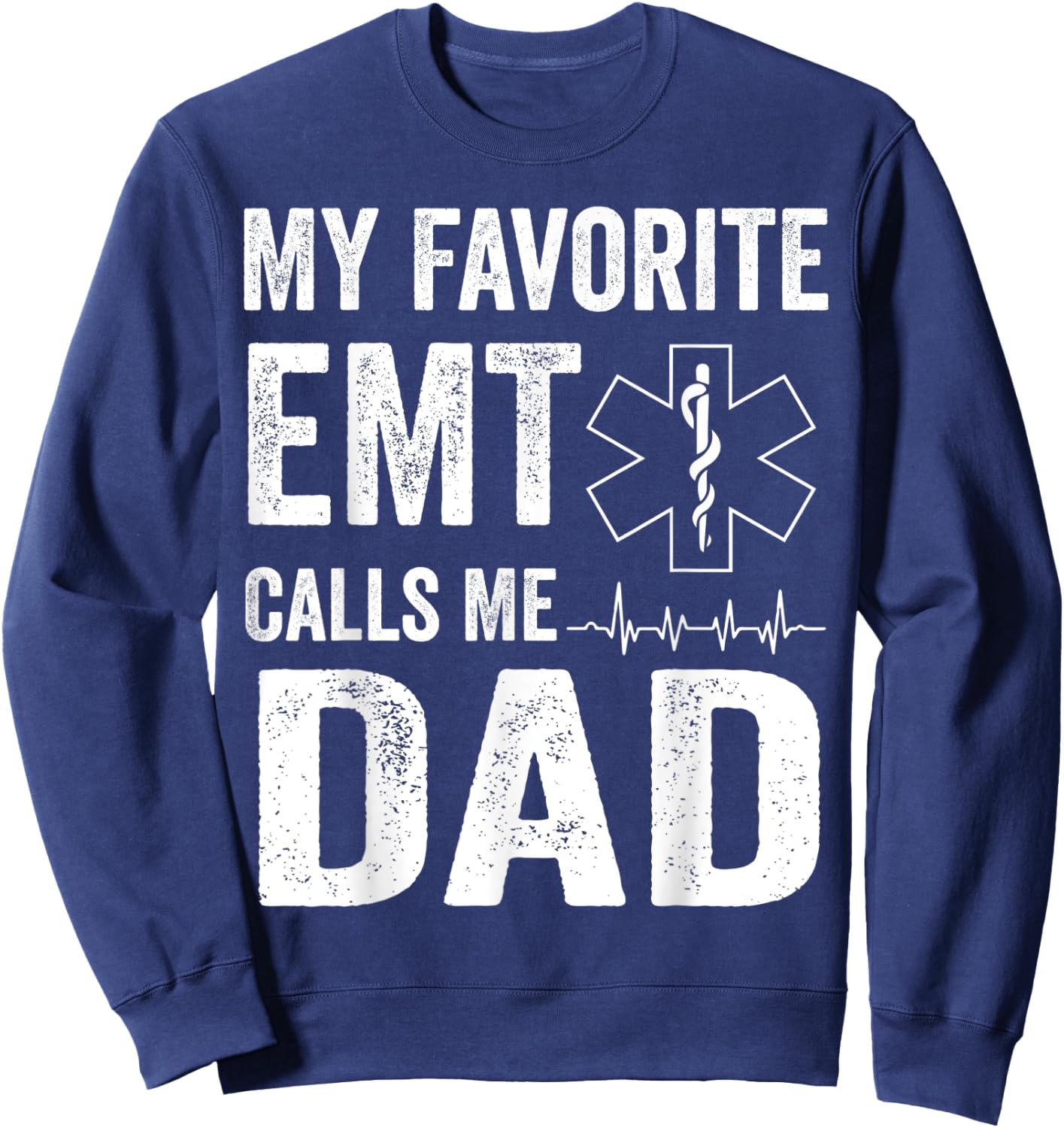 My Favorite EMT Calls Me Dad T Shirt Fathers Day Sweatshirt - Sweatshirt | Navy
