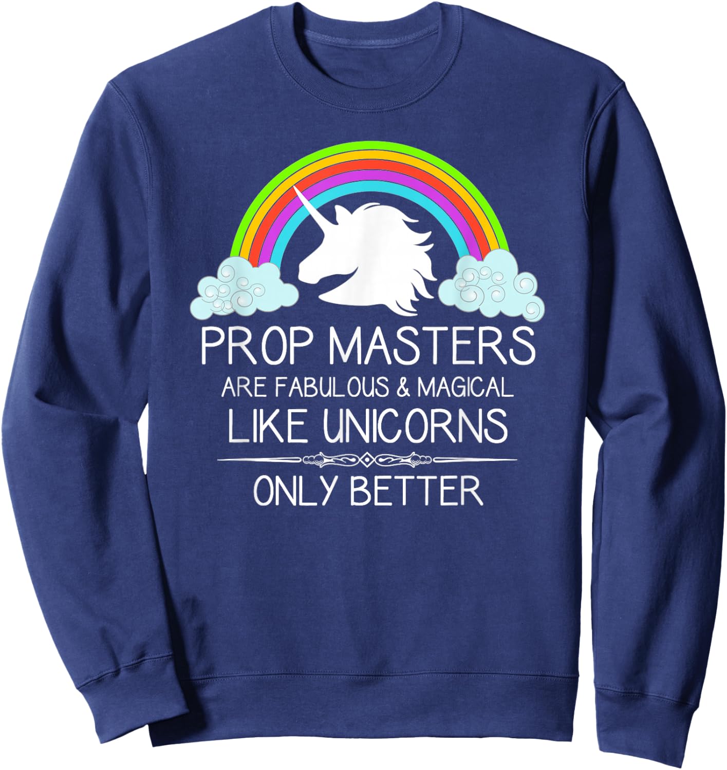 Prop Masters Are Like Unicorns Props Master Film and Theatre Sweatshirt - Sweatshirt | Navy
