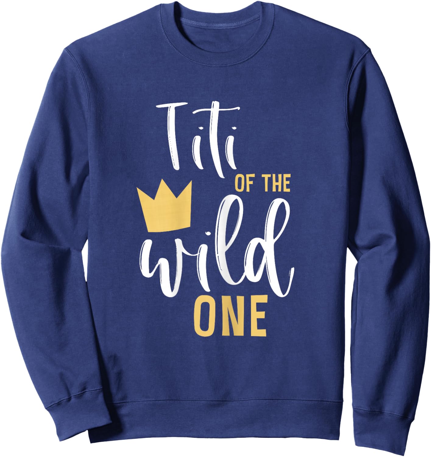 Titi of the Wild One 1st Birthday First Thing Matching Aunt Sweatshirt - Sweatshirt | Navy
