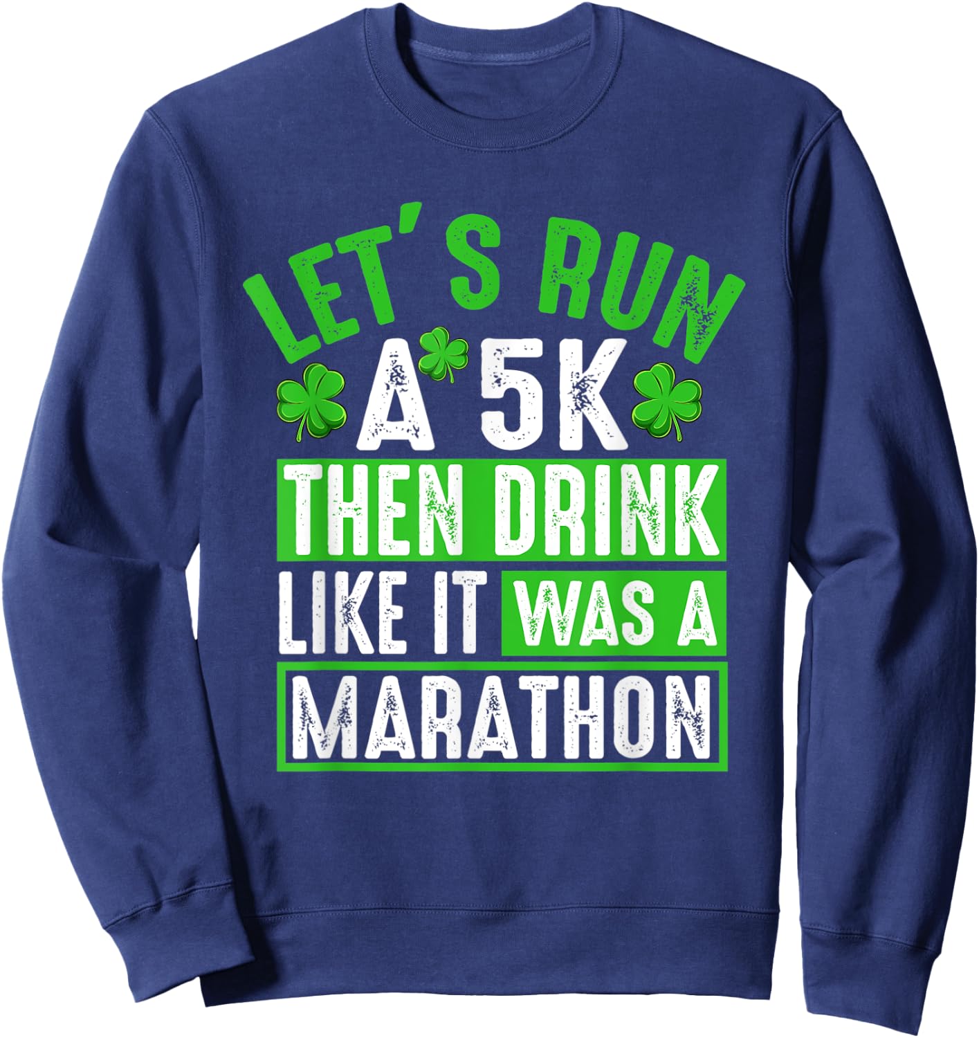 Let's Run A 5K Then Drink Marathon Funny St. Patrick's Day Sweatshirt - Sweatshirt | Navy