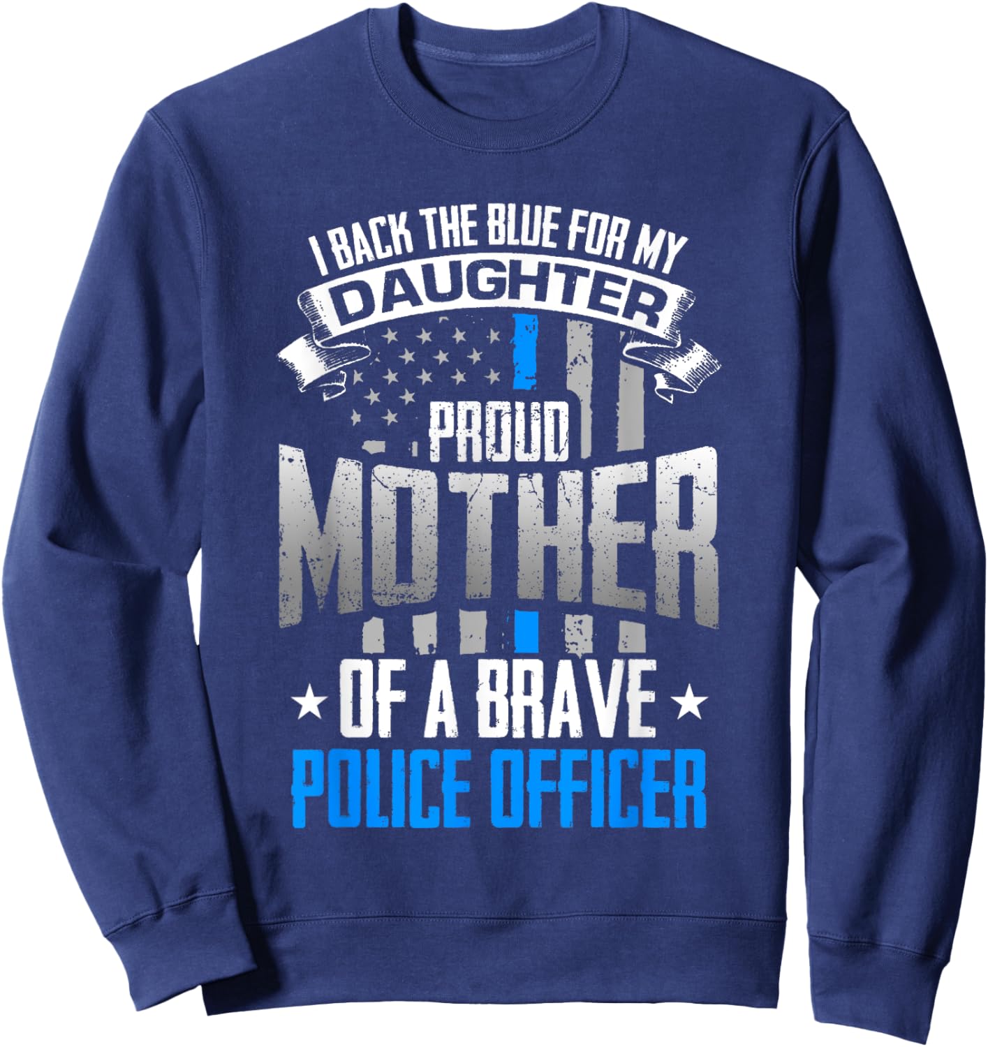Back The Blue For My Daughter Proud Mother of Police Officer Sweatshirt - Sweatshirt | Navy