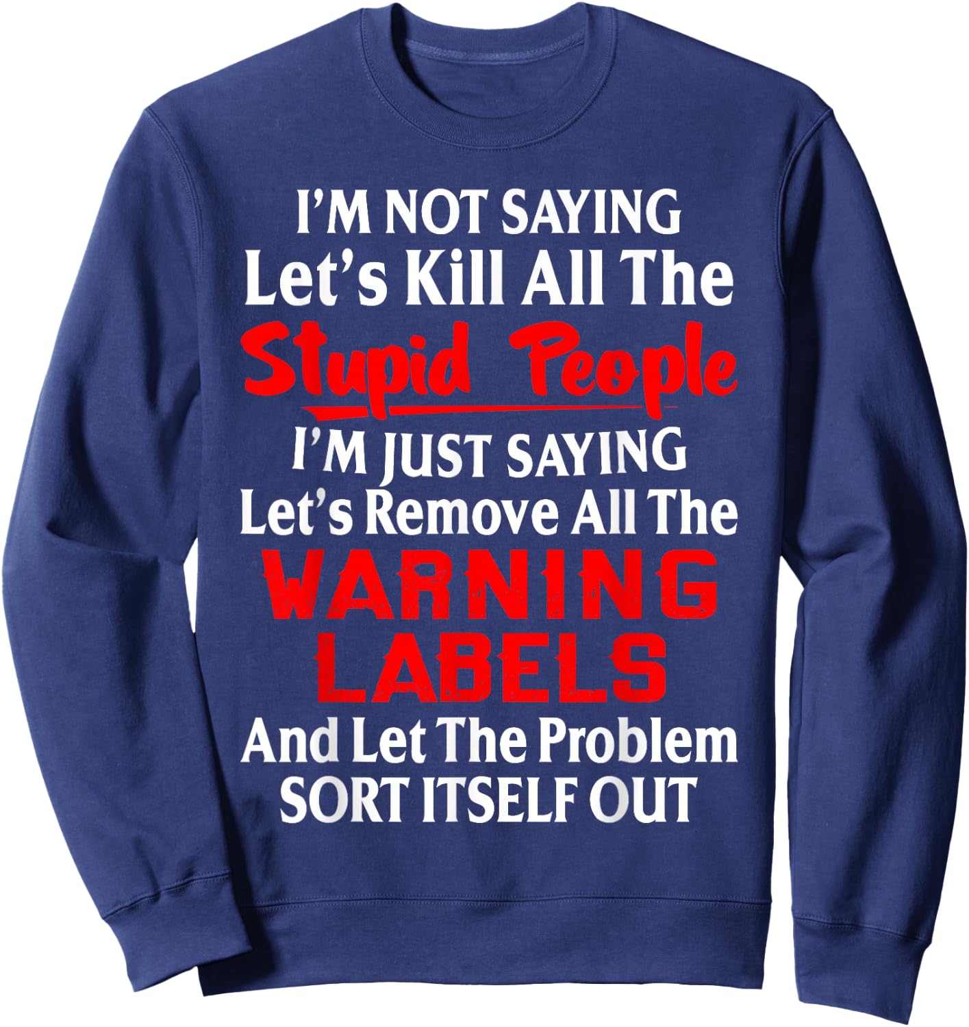 I'm Not Saying Let's Kill All The Stupid People Sweatshirt - Sweatshirt | Navy
