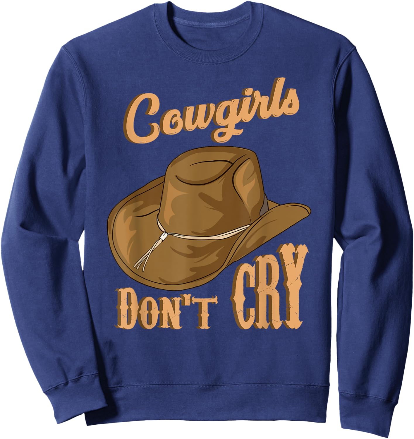 Cowgirls Don't Cry Funny Country Western Rodeo Girl Cowgirl Sweatshirt - Sweatshirt | Navy