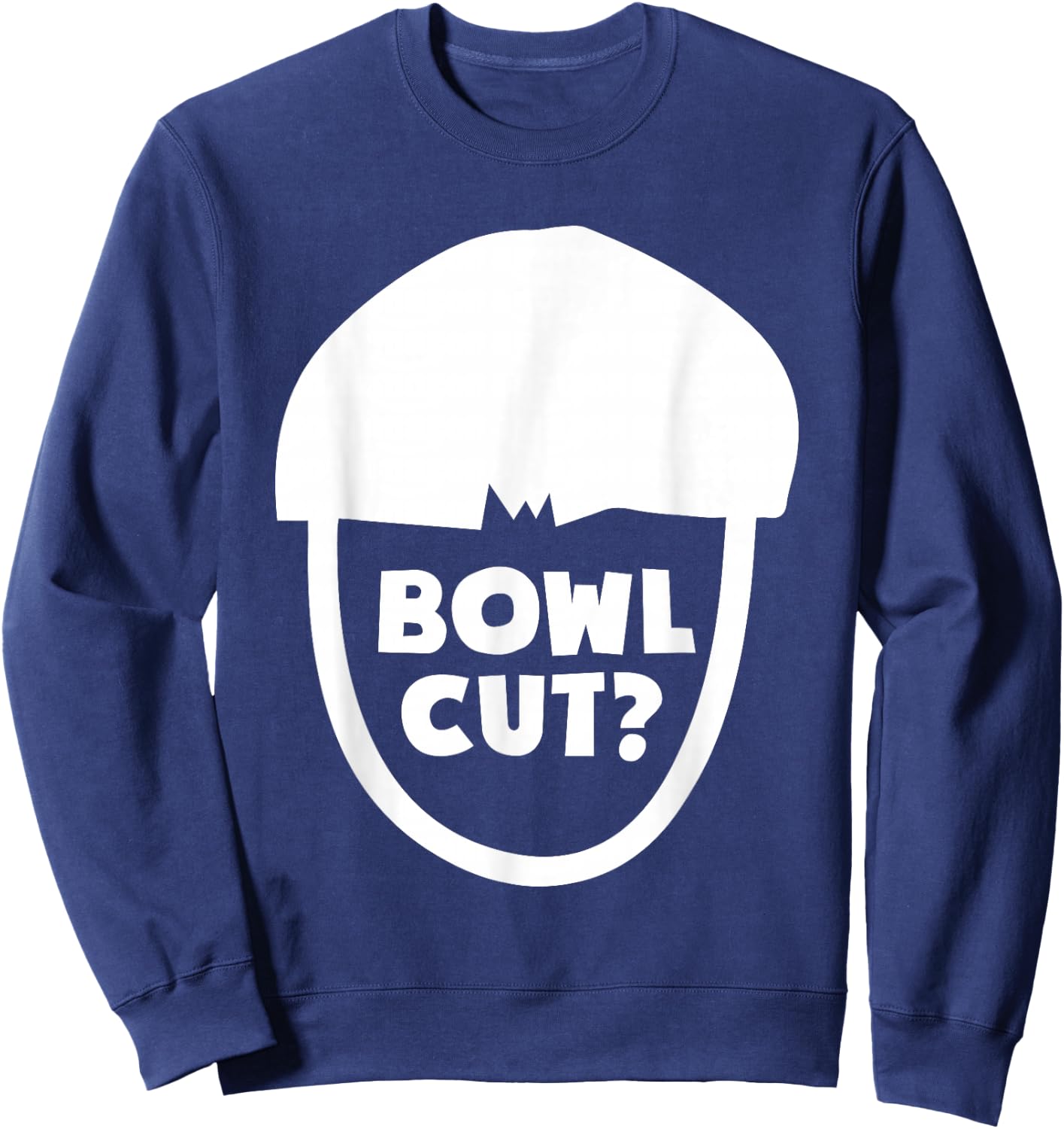Bowl Cut? Hairstlye Haircut For Barbers Hairstylists Sweatshirt - Sweatshirt | Navy