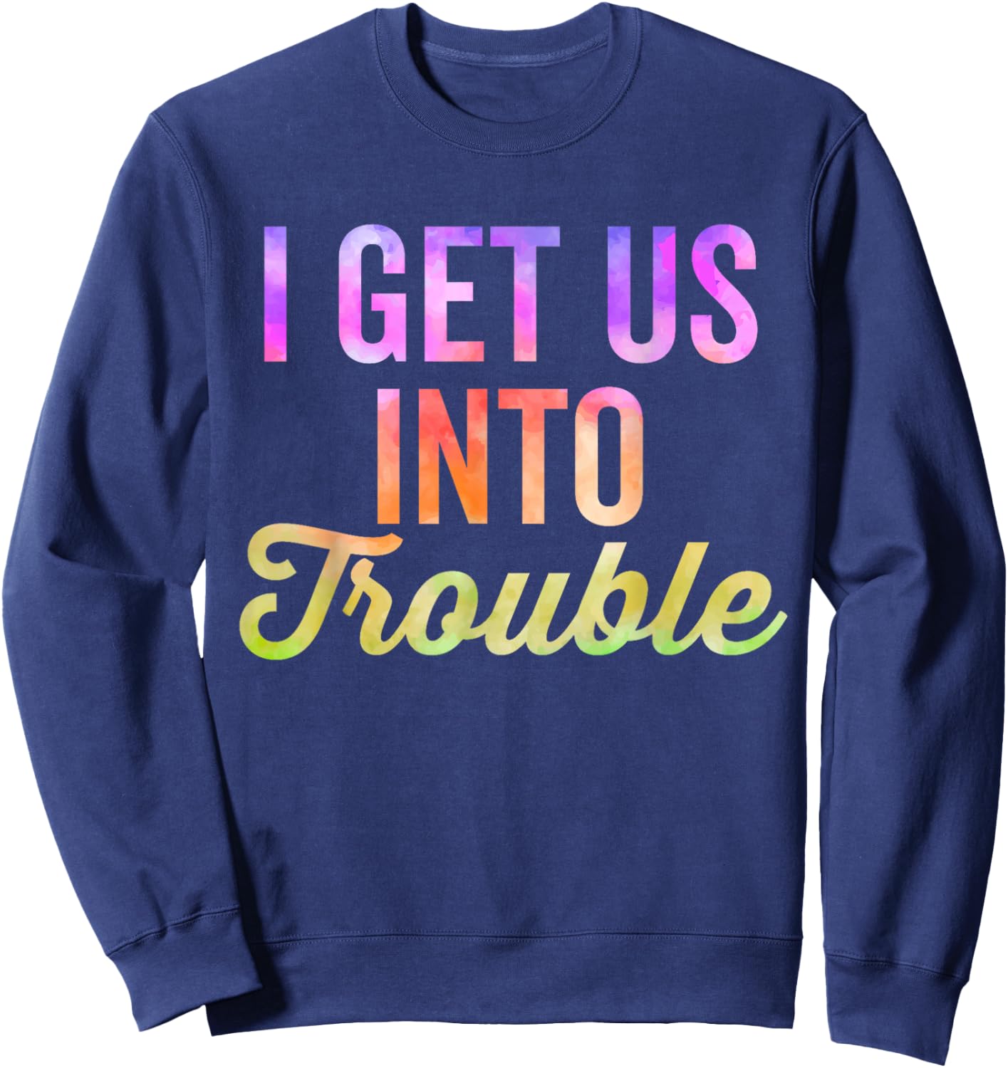 I Get Us Into Out Of Trouble Set Matching Couples Tie Dye Sweatshirt - Sweatshirt | Navy