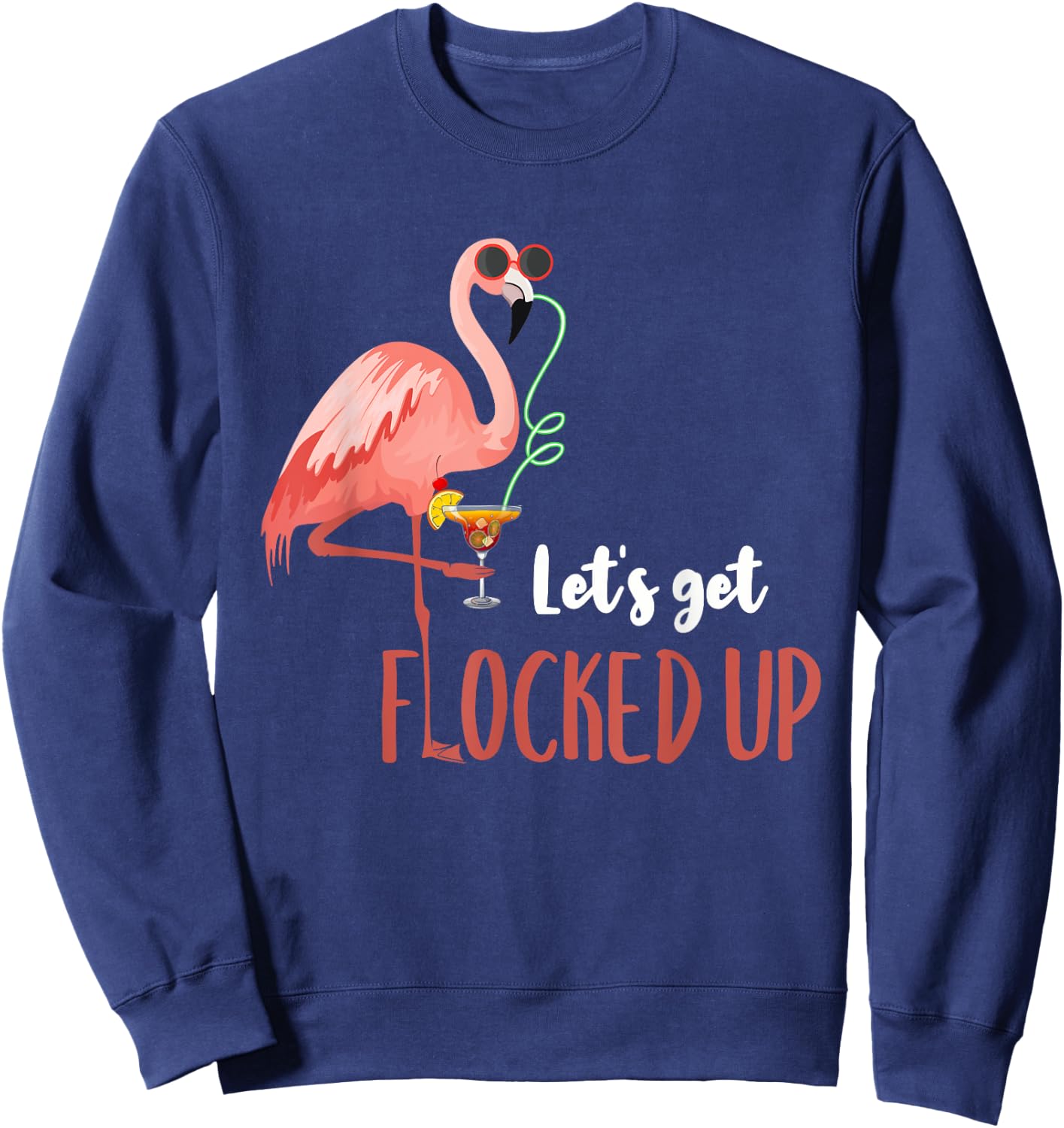 Flamingo Shirt Let's Get Flocked Up Funny Flamingo Drinking Sweatshirt - Sweatshirt | Navy