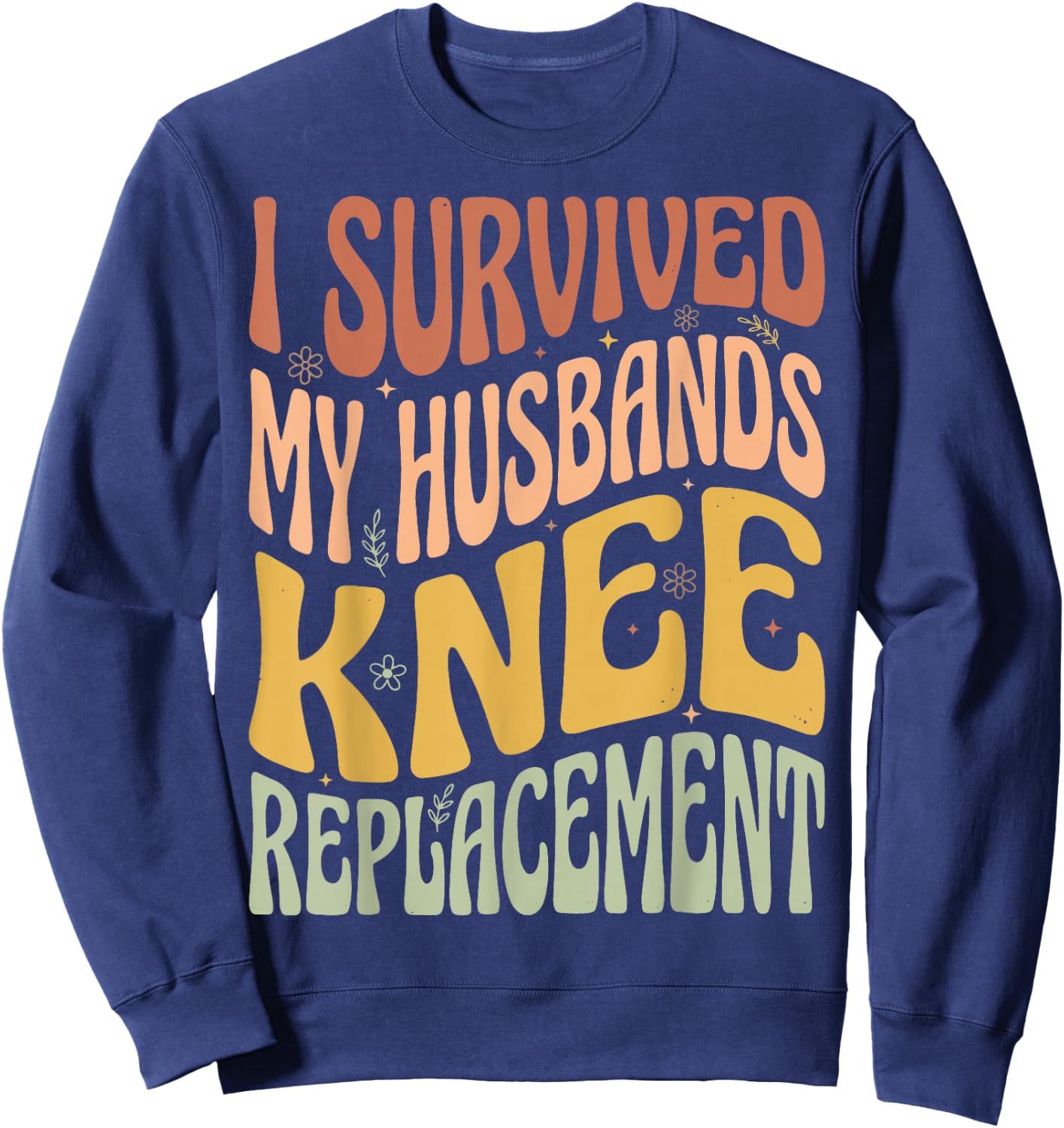 I Survived My Husbands Knee Replacement Sweatshirt - Sweatshirt | Navy