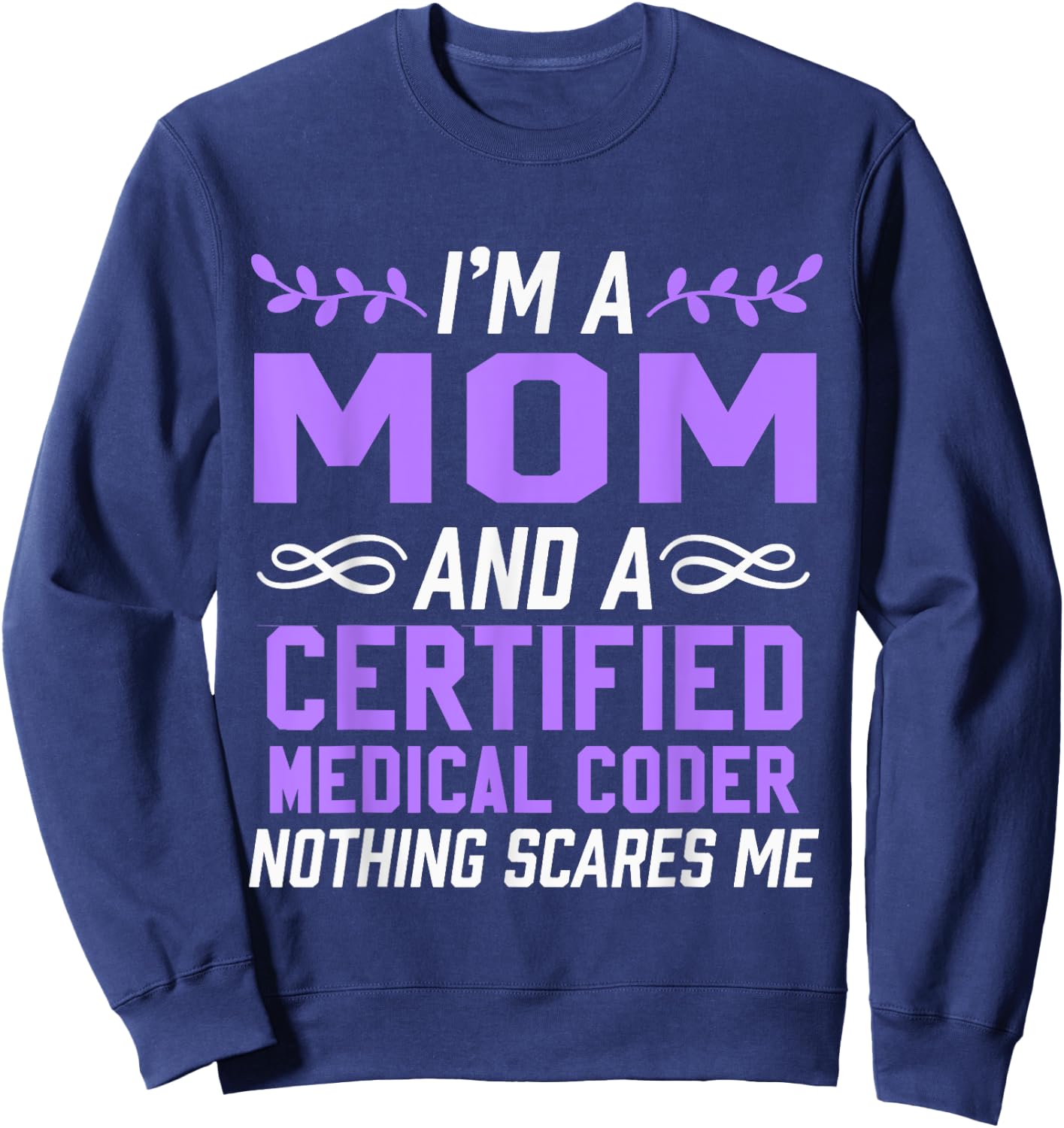 Mom & Certified Medical Coder Nothing Scares Me Sweatshirt - Sweatshirt | Navy