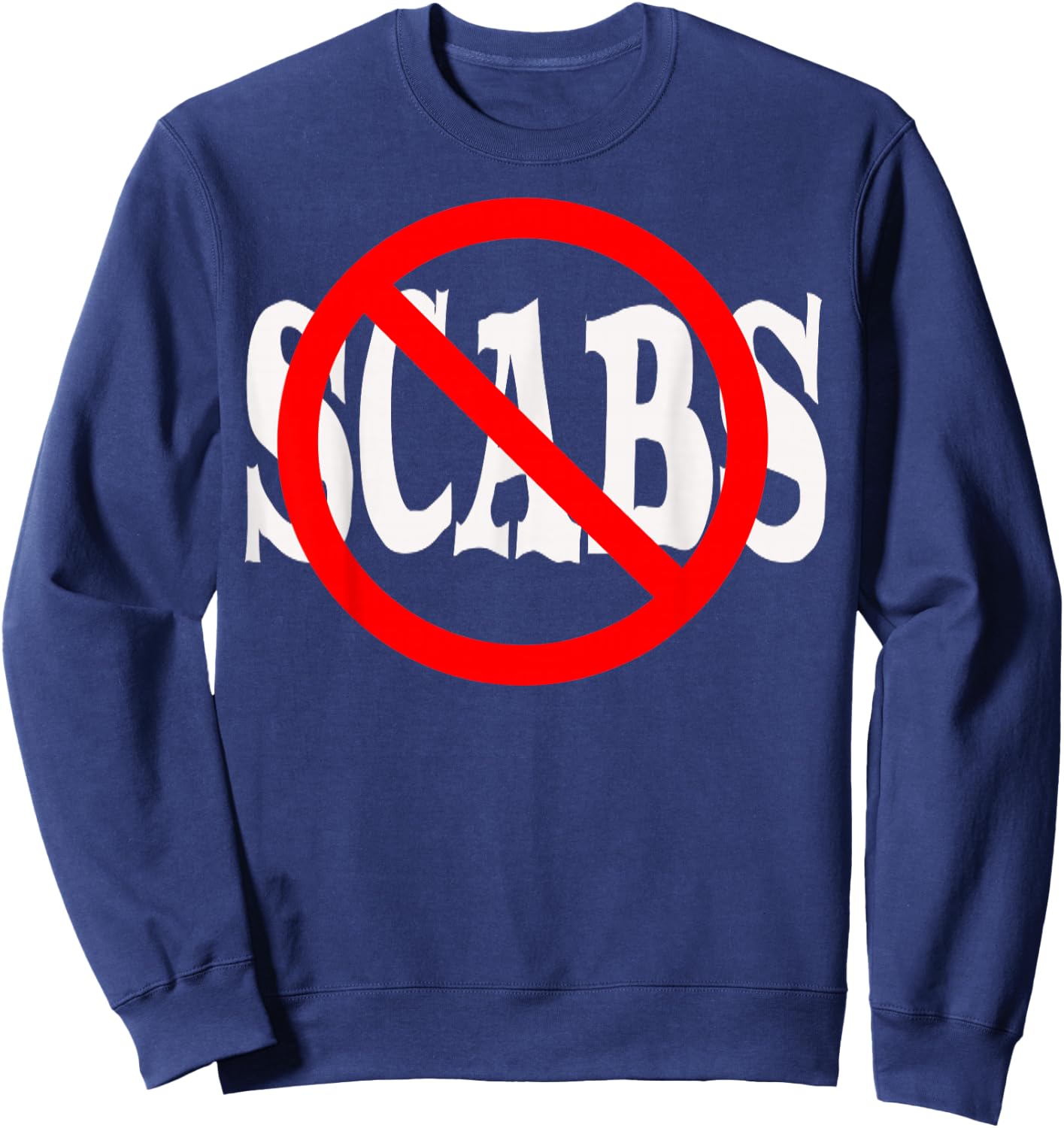 No Scabs Shirt! Sweatshirt - Sweatshirt | Navy