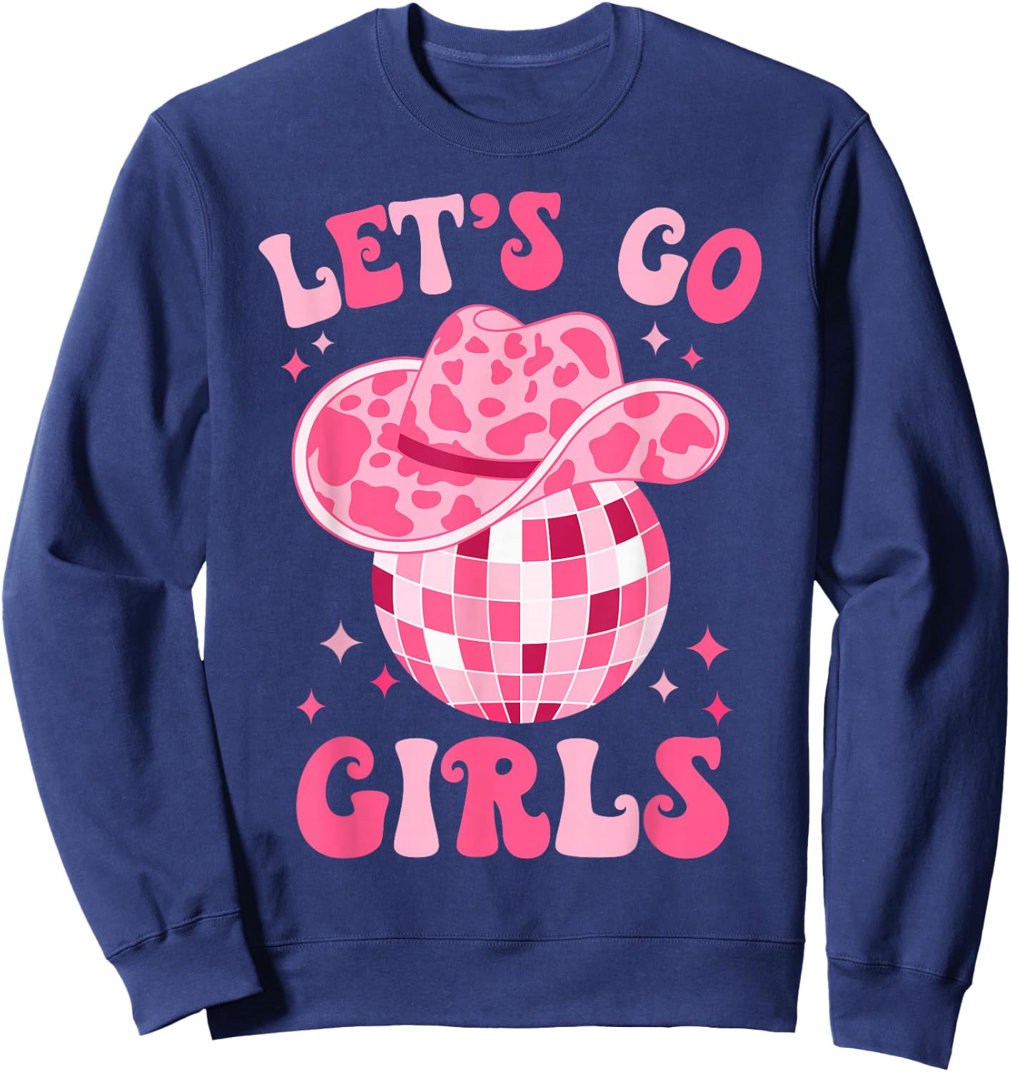 Let's Go Girls Western Cowgirl Hat Disco Party Bachelorette Sweatshirt - Sweatshirt | Navy