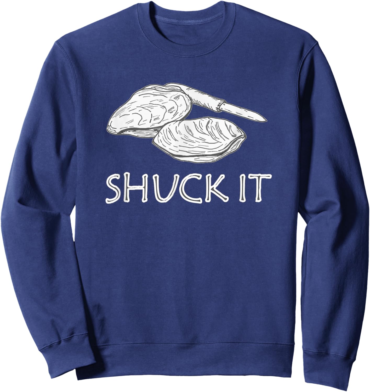 Shuck It Oyster Shucker Funny Sweatshirt - Sweatshirt | Navy