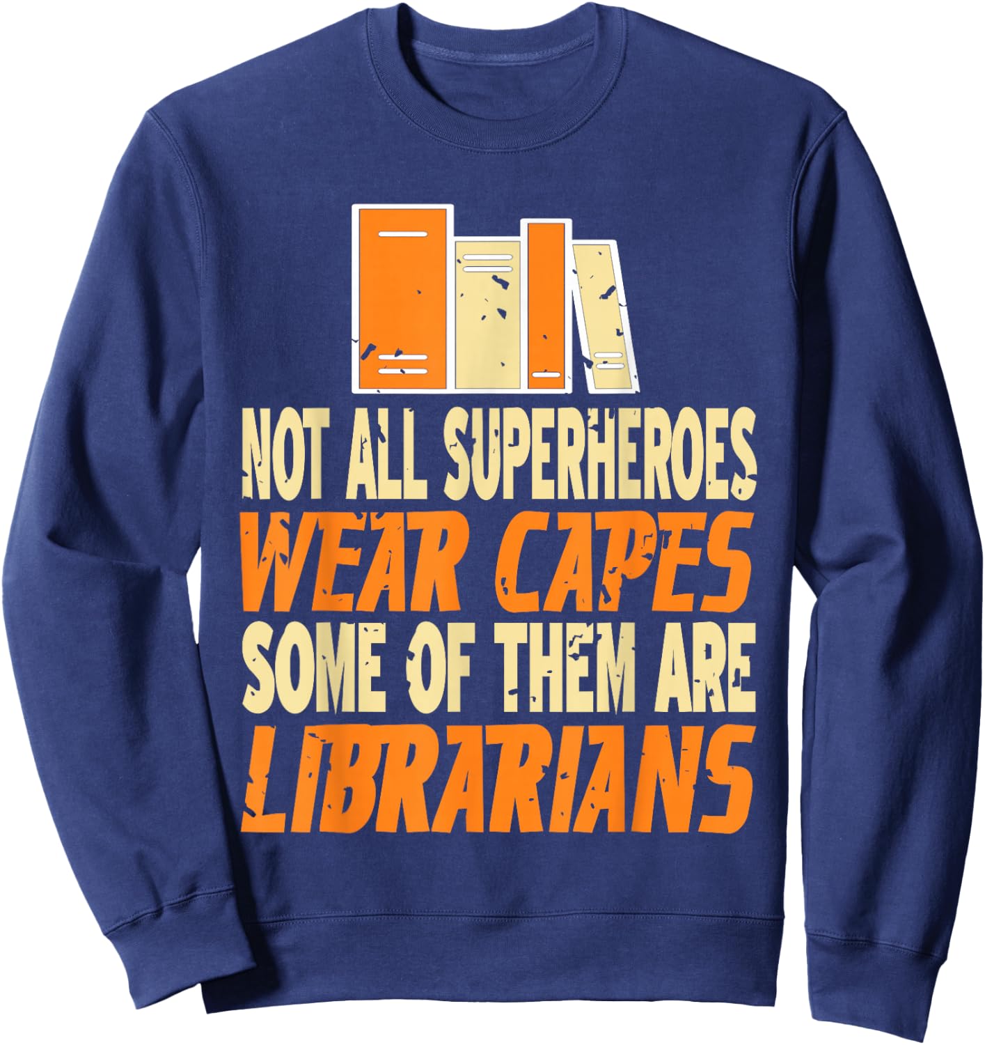 Not all superheroes wear capes, some are librarians present Sweatshirt - Sweatshirt | Navy