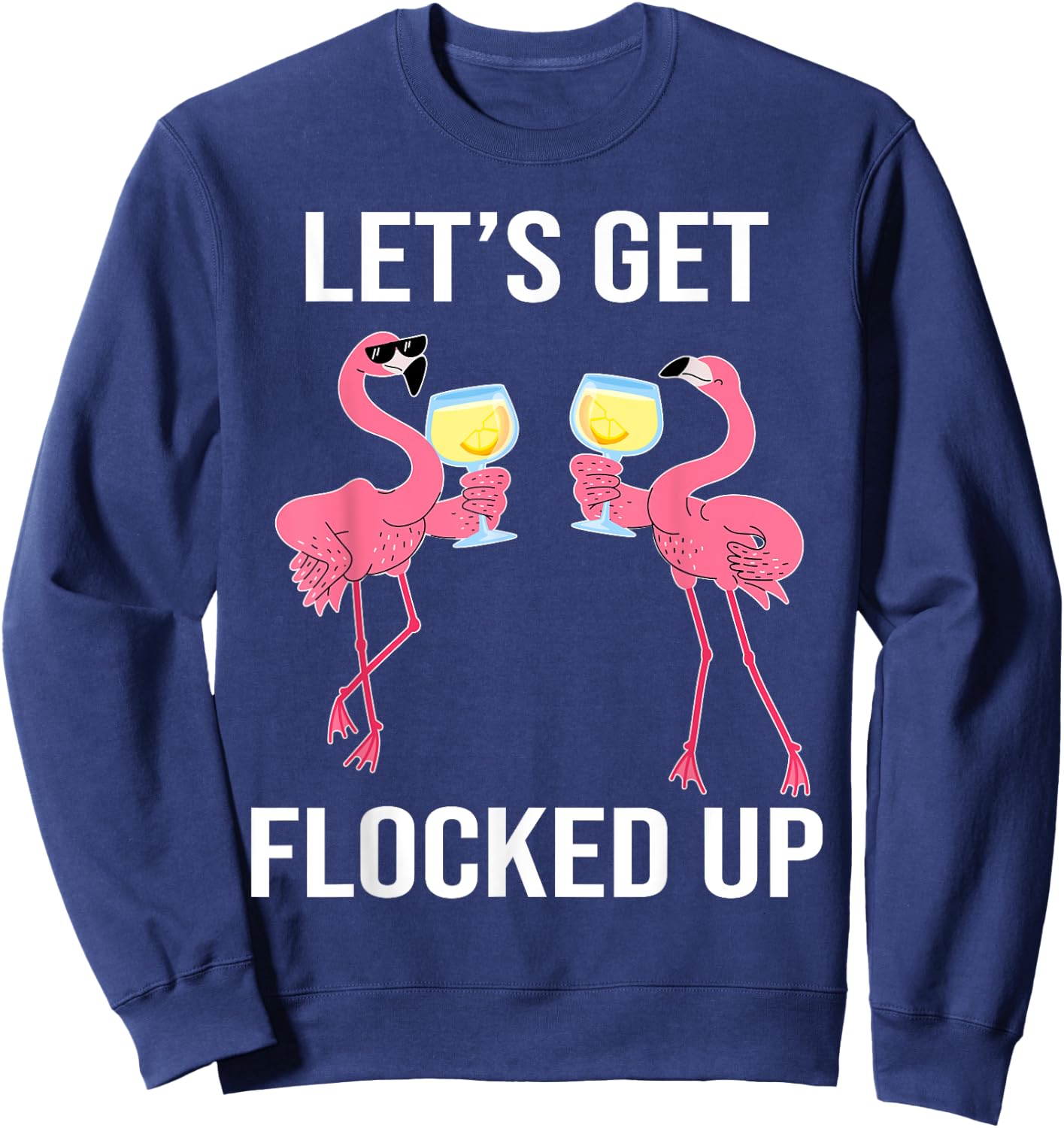 Let's Get Flocked Up Funny Flamingo Drinking Wine Party Sweatshirt - Sweatshirt | Navy