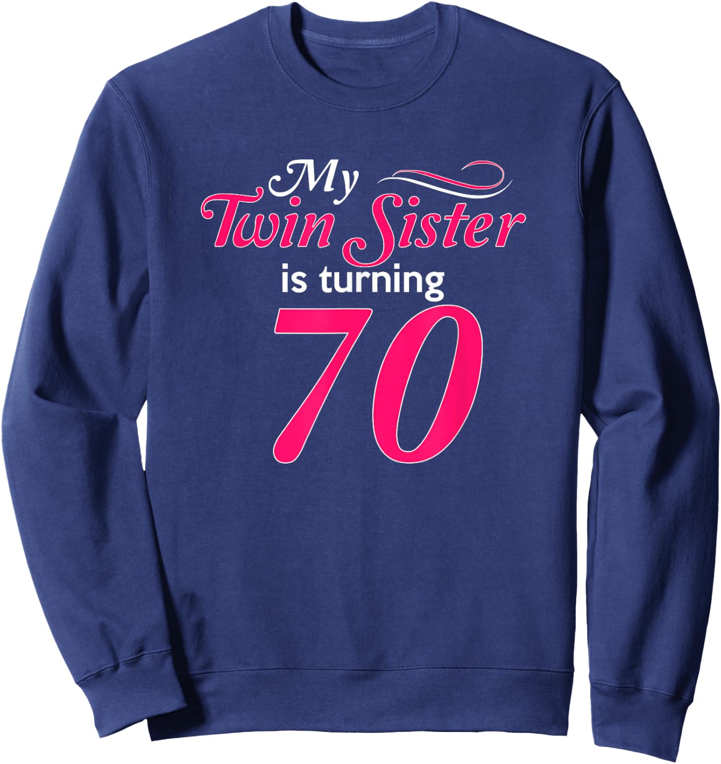 Funny My Twin Sister Is Turning 70 Birthday 70th Birth Year Sweatshirt - Sweatshirt | Navy