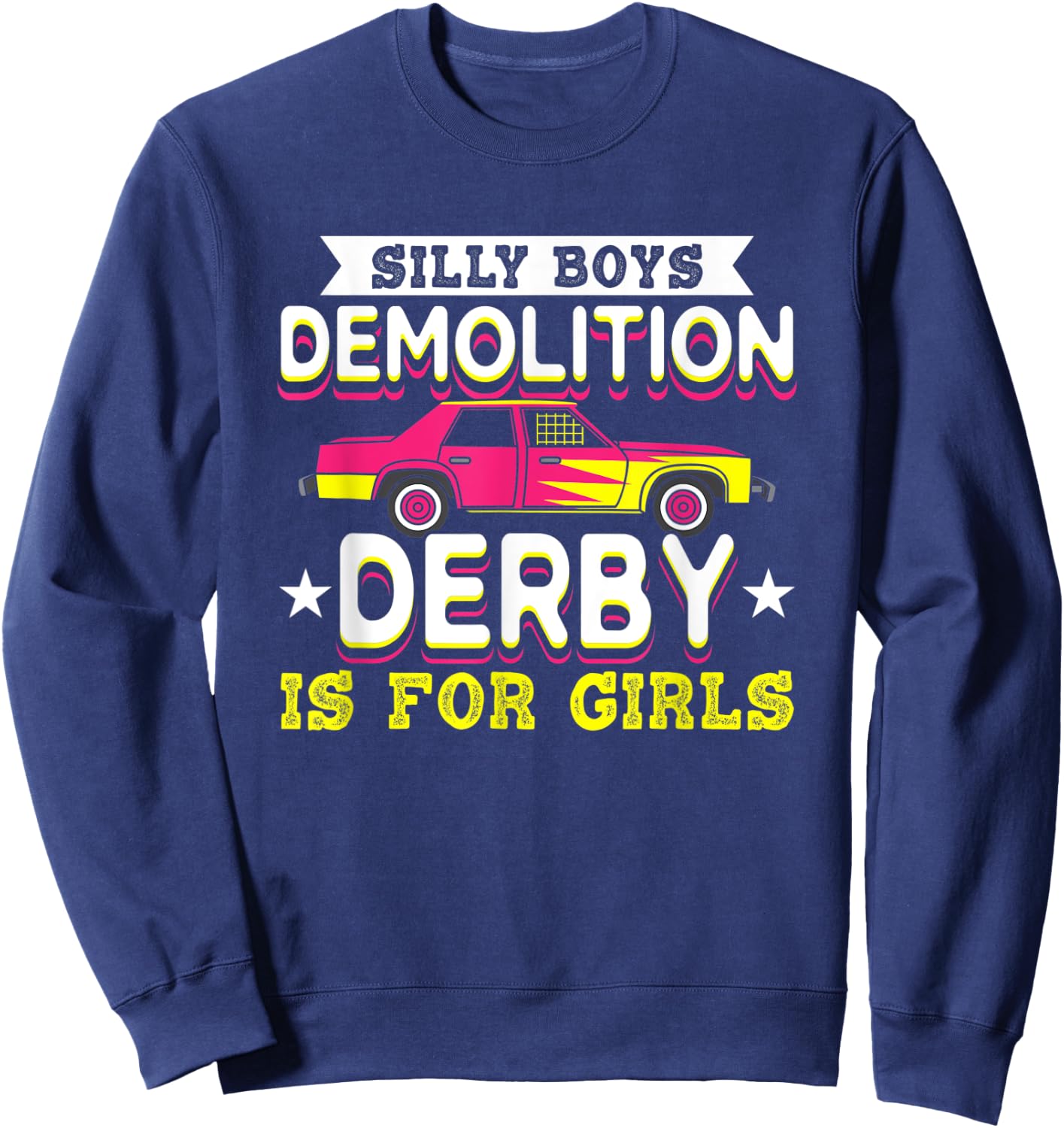 Demolition Derby Is For Girls I Demolition Derby Sweatshirt - Sweatshirt | Navy