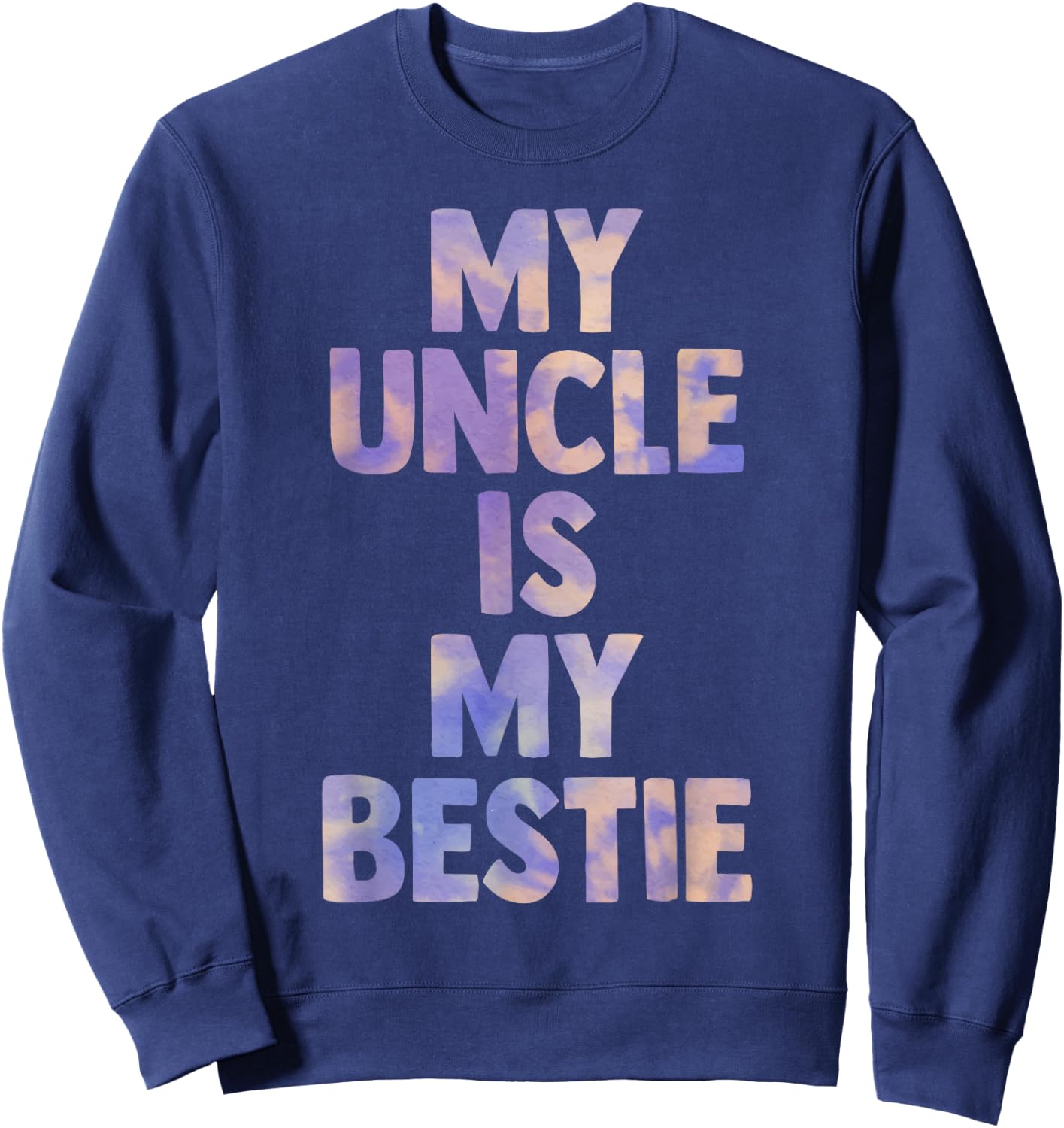 my uncle is my bestie for niece nephew matching set Tie Dye Sweatshirt - Sweatshirt | Navy