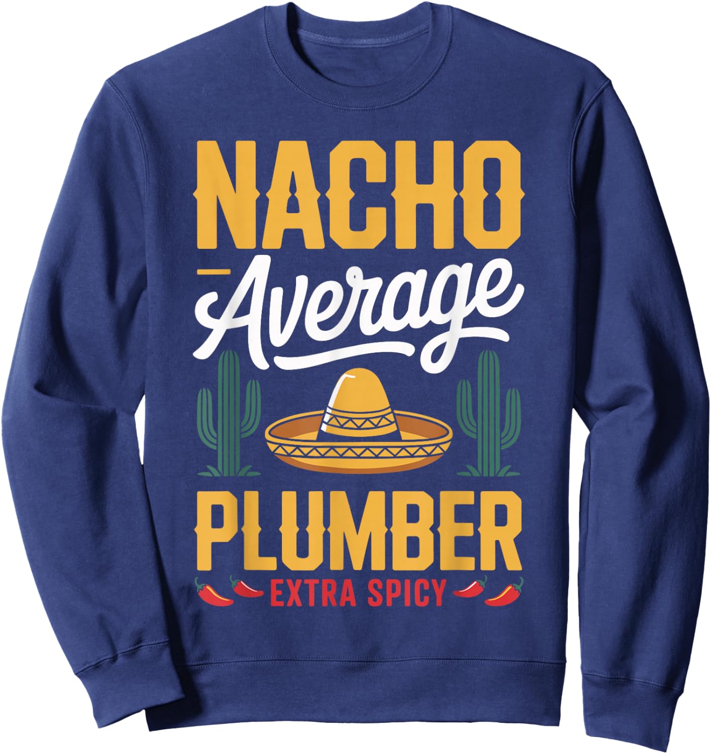 Nacho Average Plumber Extra Spicy Sweatshirt - Sweatshirt | Navy