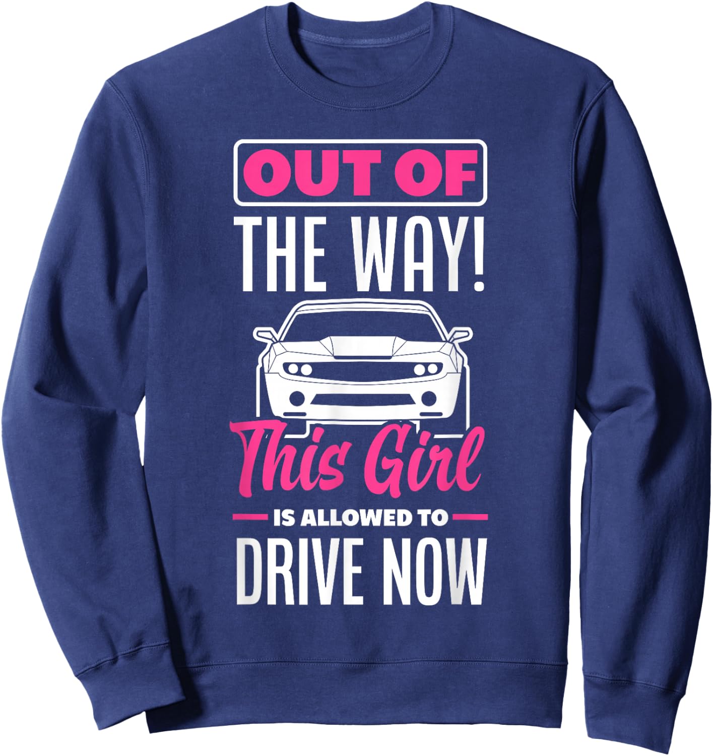 This Girl Is Allowed To Drive Now Funny New Driver Sweatshirt - Sweatshirt | Navy