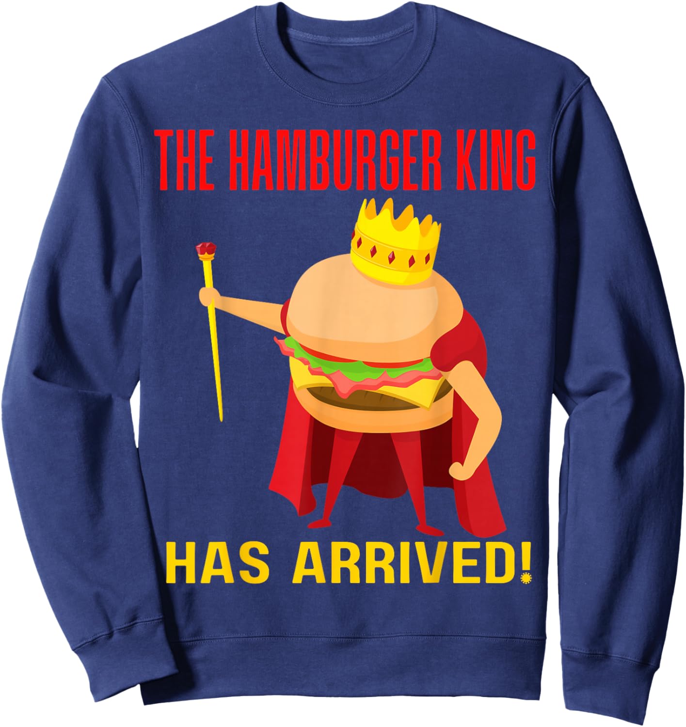 The Hamburger King Has Arrived BBQ Grill Barbecue Cookout Sweatshirt - Sweatshirt | Navy