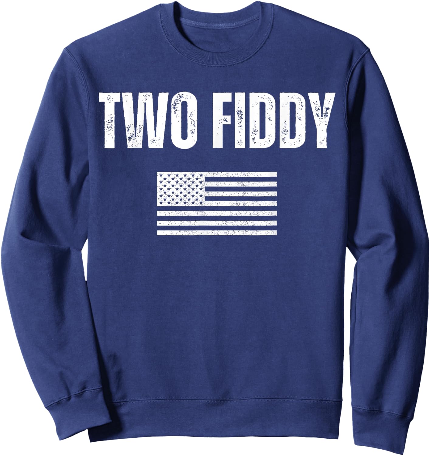 Two Fiddy American Flag Humor Patriot Meme Sweatshirt - Sweatshirt | Navy