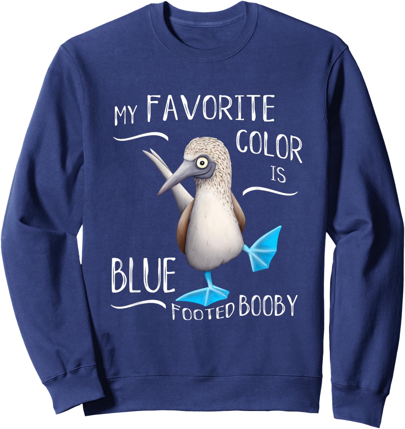 Funky Bird Art My Favorite Color Is Blue Foot Booby Sweatshirt - Sweatshirt | Navy