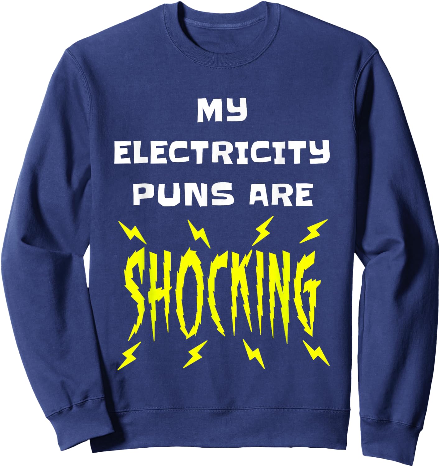 My Electricity Puns Are Shocking Physics Electrician Science Sweatshirt - Sweatshirt | Navy